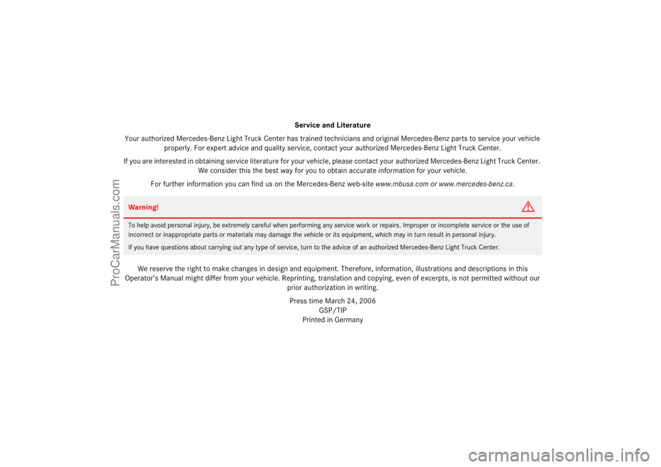 MERCEDES-BENZ M-CLASS 2007  Owners Manual Service and Literature
Your authorized Mercedes-Benz Light Truck Center has trained technicians and original Mercedes-Benz parts to service your vehicle 
properly. For expert advice and quality servic
