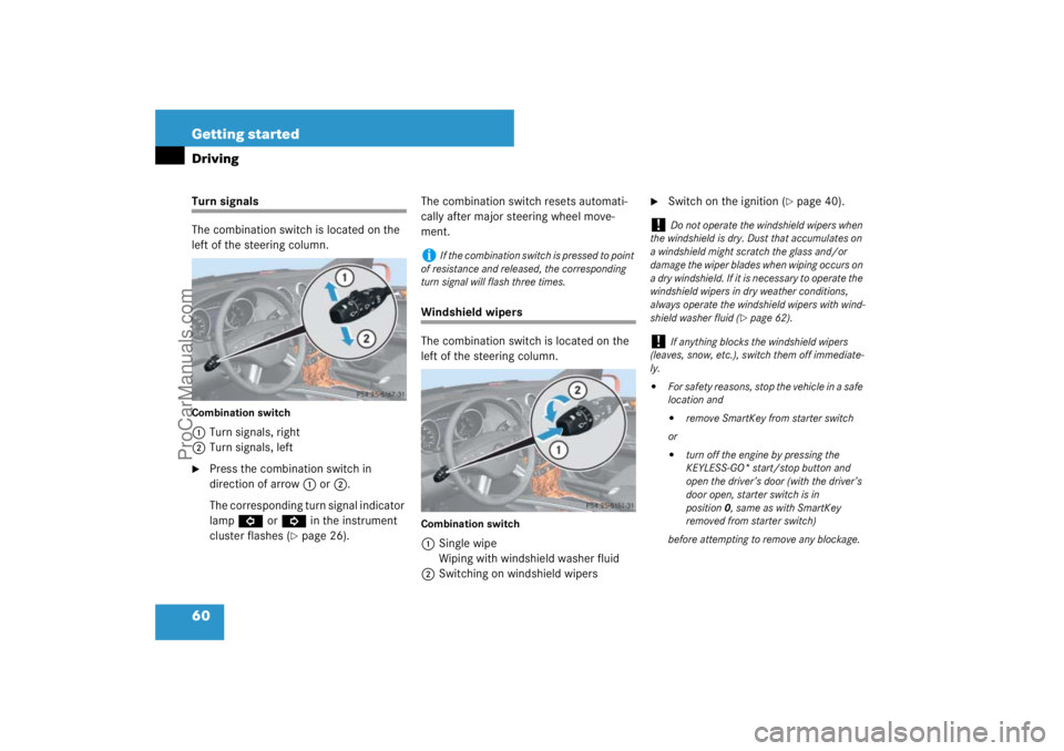 MERCEDES-BENZ M-CLASS 2007  Owners Manual 60 Getting startedDrivingTurn signals
The combination switch is located on the 
left of the steering column.Combination switch1Turn signals, right
2Turn signals, left
Press the combination switch in 