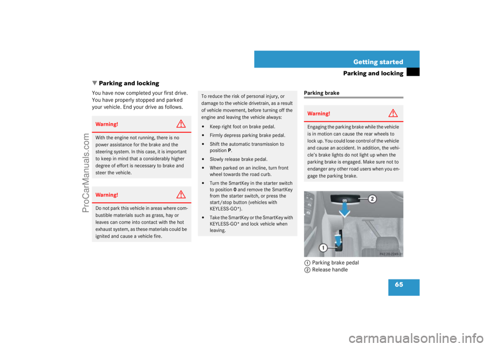 MERCEDES-BENZ M-CLASS 2007 Repair Manual 65 Getting started
Parking and locking
Parking and locking
You have now completed your first drive. 
You have properly stopped and parked 
your vehicle. End your drive as follows.
Parking brake
1Park