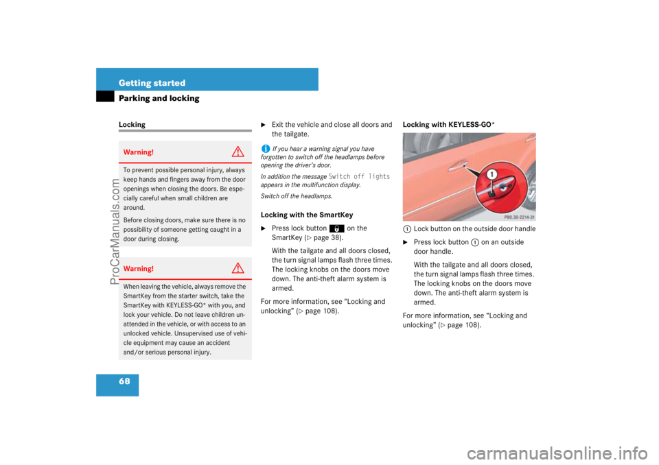 MERCEDES-BENZ M-CLASS 2007  Owners Manual 68 Getting startedParking and lockingLocking

Exit the vehicle and close all doors and 
the tailgate.
Locking with the SmartKey

Press lock button‹ on the 
SmartKey (
page 38).
With the tailgate 