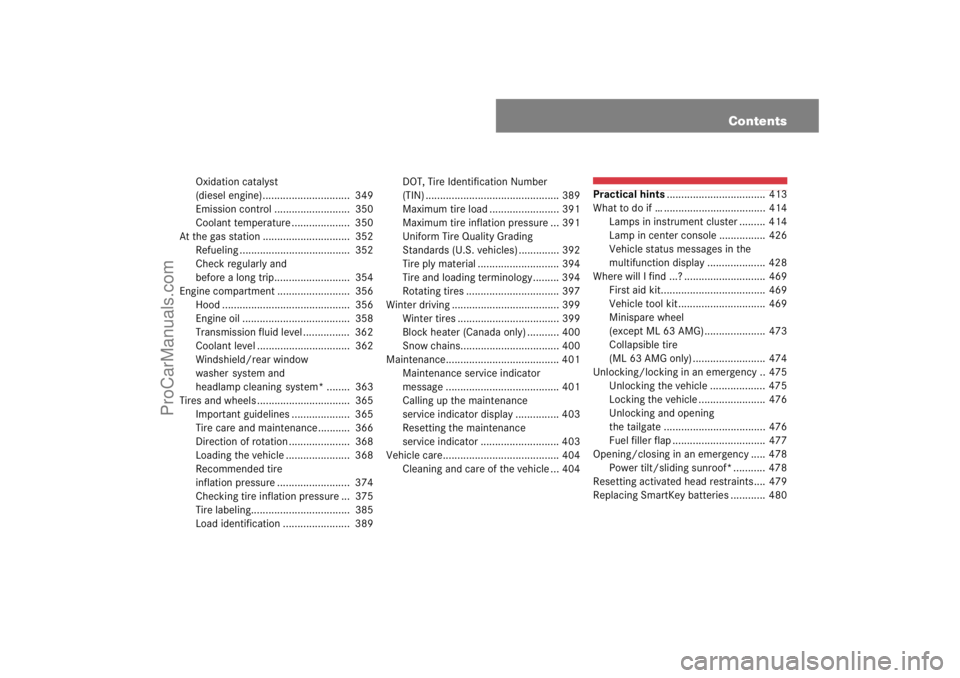 MERCEDES-BENZ M-CLASS 2007  Owners Manual Contents
Oxidation catalyst
(diesel engine)..............................  349
Emission control ..........................  350
Coolant temperature ....................  350
At the gas station .......