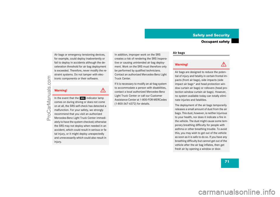 MERCEDES-BENZ M-CLASS 2007 Manual PDF 71 Safety and Security
Occupant safety
Air bags
Air bags or emergency tensioning devices, 
for example, could deploy inadvertently or 
fail to deploy in accidents although the de-
celeration threshold