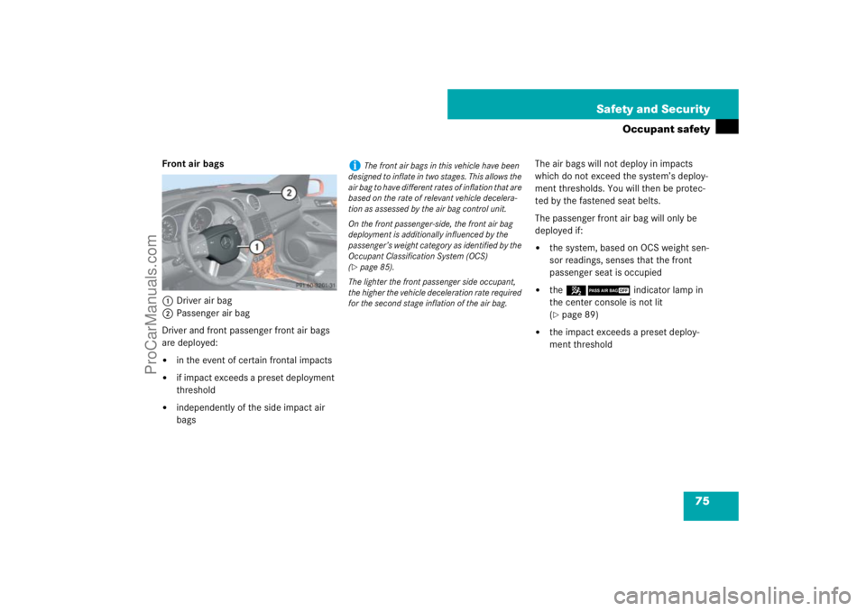 MERCEDES-BENZ M-CLASS 2007 Manual PDF 75 Safety and Security
Occupant safety
Front air bags
1Driver air bag
2Passenger air bag
Driver and front passenger front air bags 
are deployed:
in the event of certain frontal impacts

if impact e