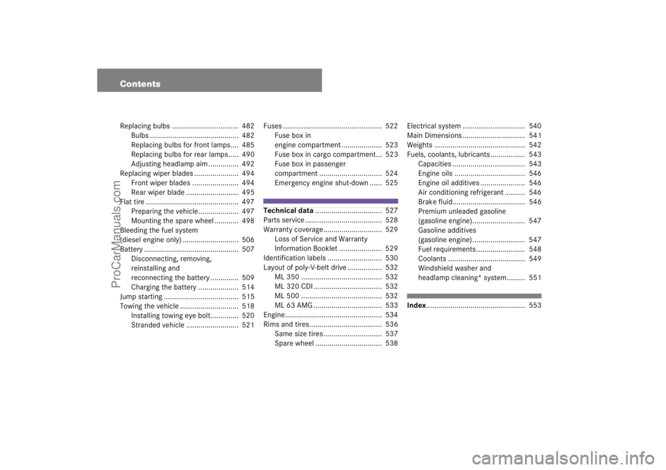MERCEDES-BENZ M-CLASS 2007  Owners Manual ContentsReplacing bulbs .................................  482
Bulbs ............................................  482
Replacing bulbs for front lamps....  485
Replacing bulbs for rear lamps .....  49
