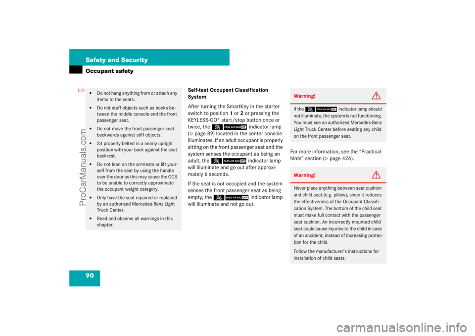 MERCEDES-BENZ M-CLASS 2007  Owners Manual 90 Safety and SecurityOccupant safety
Self-test Occupant Classification 
System
After turning the SmartKey in the starter 
switch to position1 or2 or pressing the 
KEYLESS-GO* start/stop button once o