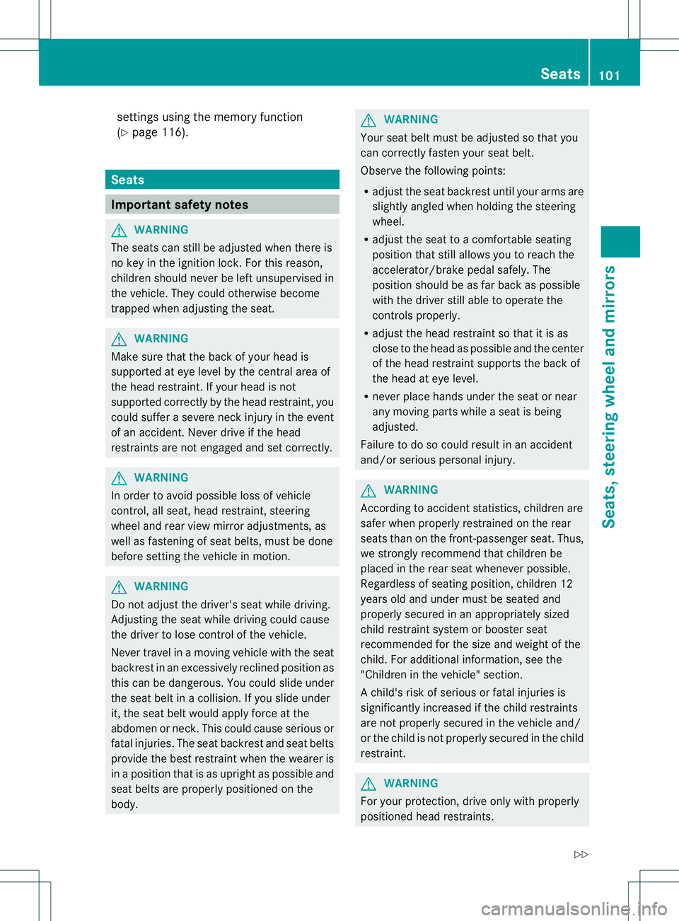 MERCEDES-BENZ R-CLASS FAMILY TOURER 2013 Owners Manual settings using the memory function
(Y
page 116). Seats
Important safety notes
G
WARNING
The seats can still be adjusted when there is
no key in the ignition lock. For this reason,
children should neve MERCEDES-BENZ R-CLASS FAMILY TOURER 2013 Owners Manual settings using the memory function
(Y
page 116). Seats
Important safety notes
G
WARNING
The seats can still be adjusted when there is
no key in the ignition lock. For this reason,
children should neve