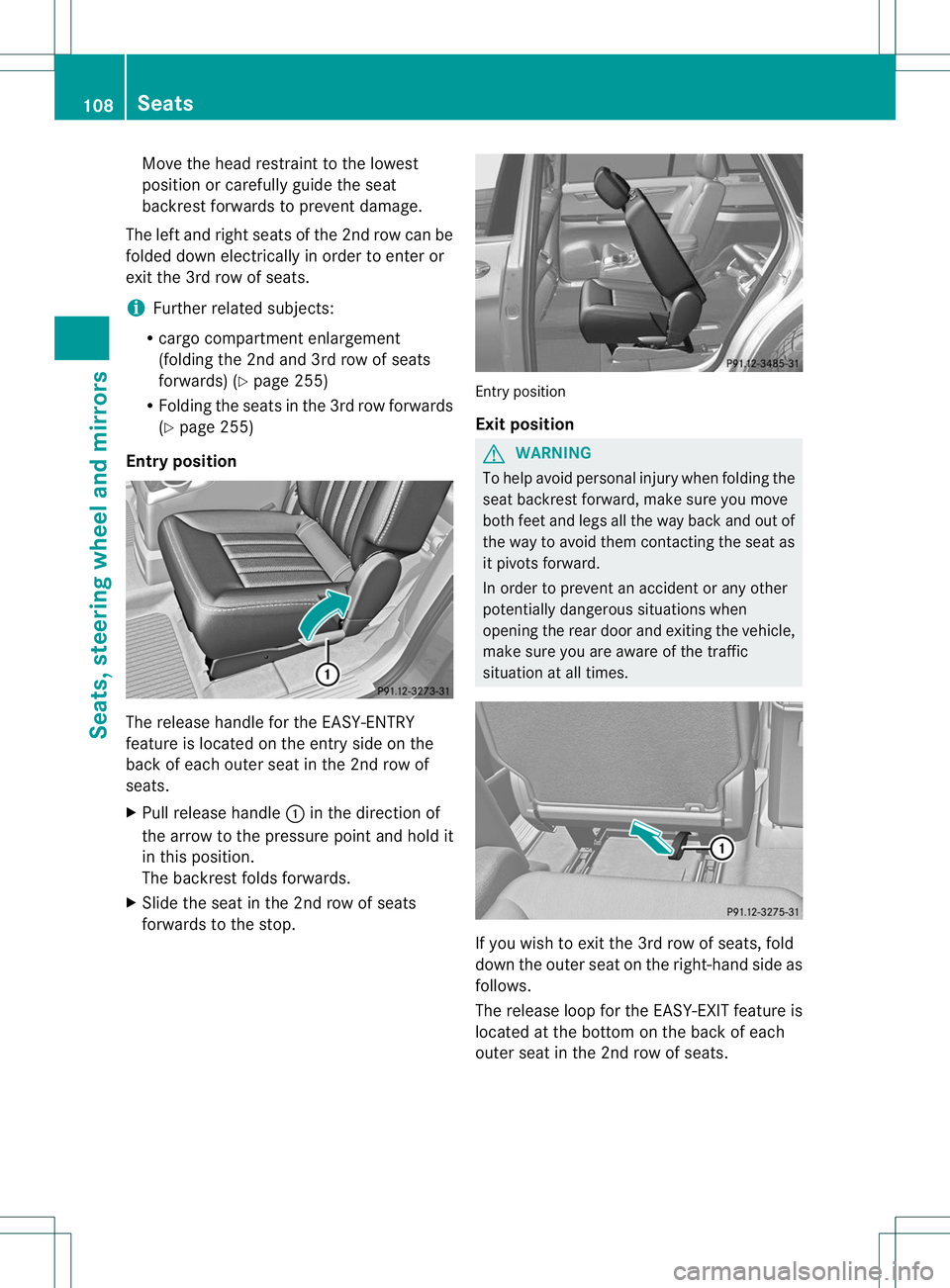MERCEDES-BENZ R-CLASS FAMILY TOURER 2013 Owners Manual Move the head restraint to the lowest
position or carefully guide the seat
backrest forwards to prevent damage.
The left and right seats of the 2nd row can be
folded down electrically in order to ente MERCEDES-BENZ R-CLASS FAMILY TOURER 2013 Owners Manual Move the head restraint to the lowest
position or carefully guide the seat
backrest forwards to prevent damage.
The left and right seats of the 2nd row can be
folded down electrically in order to ente