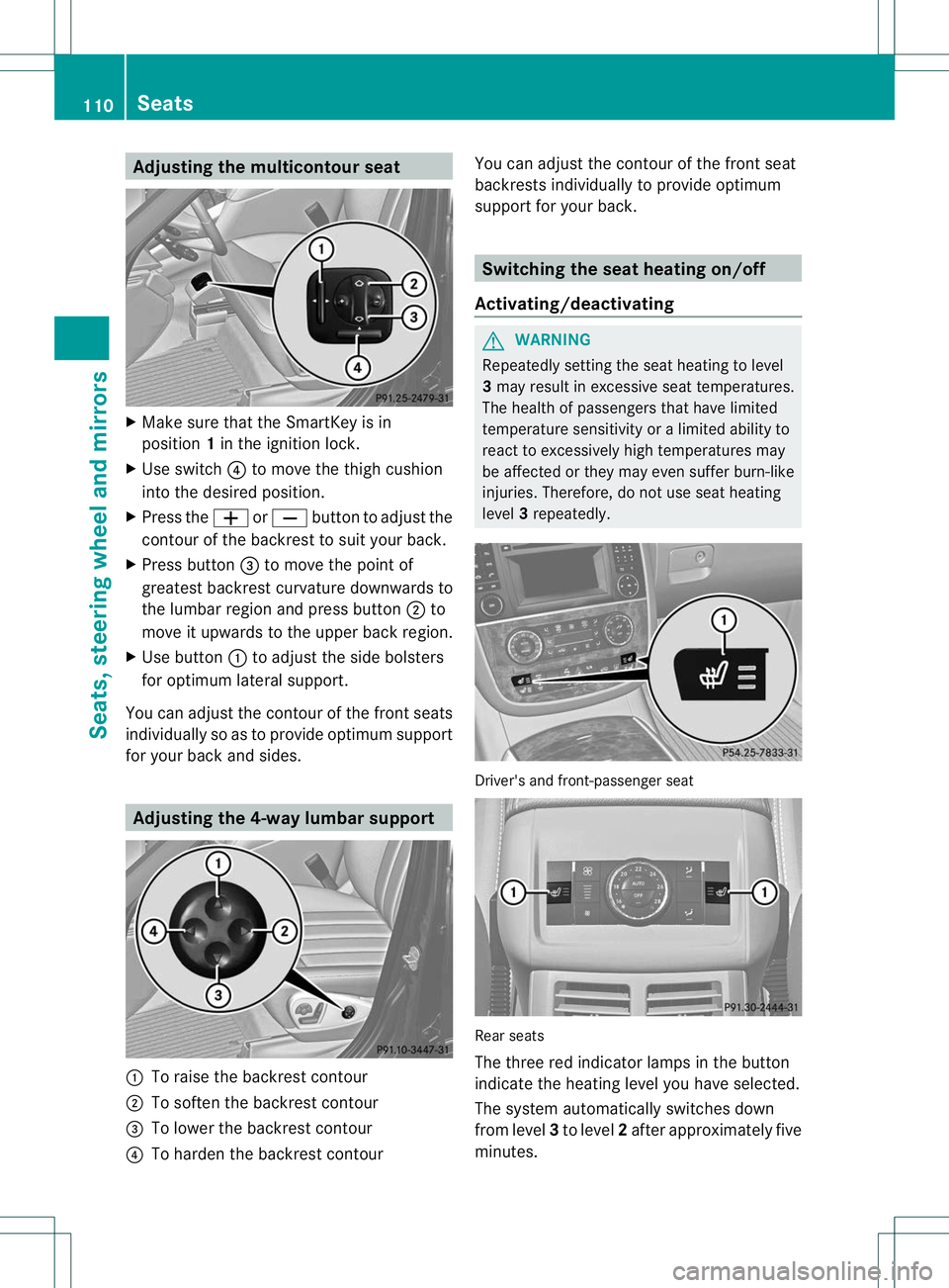 MERCEDES-BENZ R-CLASS FAMILY TOURER 2013 Owners Manual Adjusting the multicontour seat
X
Make sure that the SmartKey is in
position 1in the ignition lock.
X Use switch ?to move the thigh cushion
into the desired position.
X Press the WorX buttonto adjust MERCEDES-BENZ R-CLASS FAMILY TOURER 2013 Owners Manual Adjusting the multicontour seat
X
Make sure that the SmartKey is in
position 1in the ignition lock.
X Use switch ?to move the thigh cushion
into the desired position.
X Press the WorX buttonto adjust