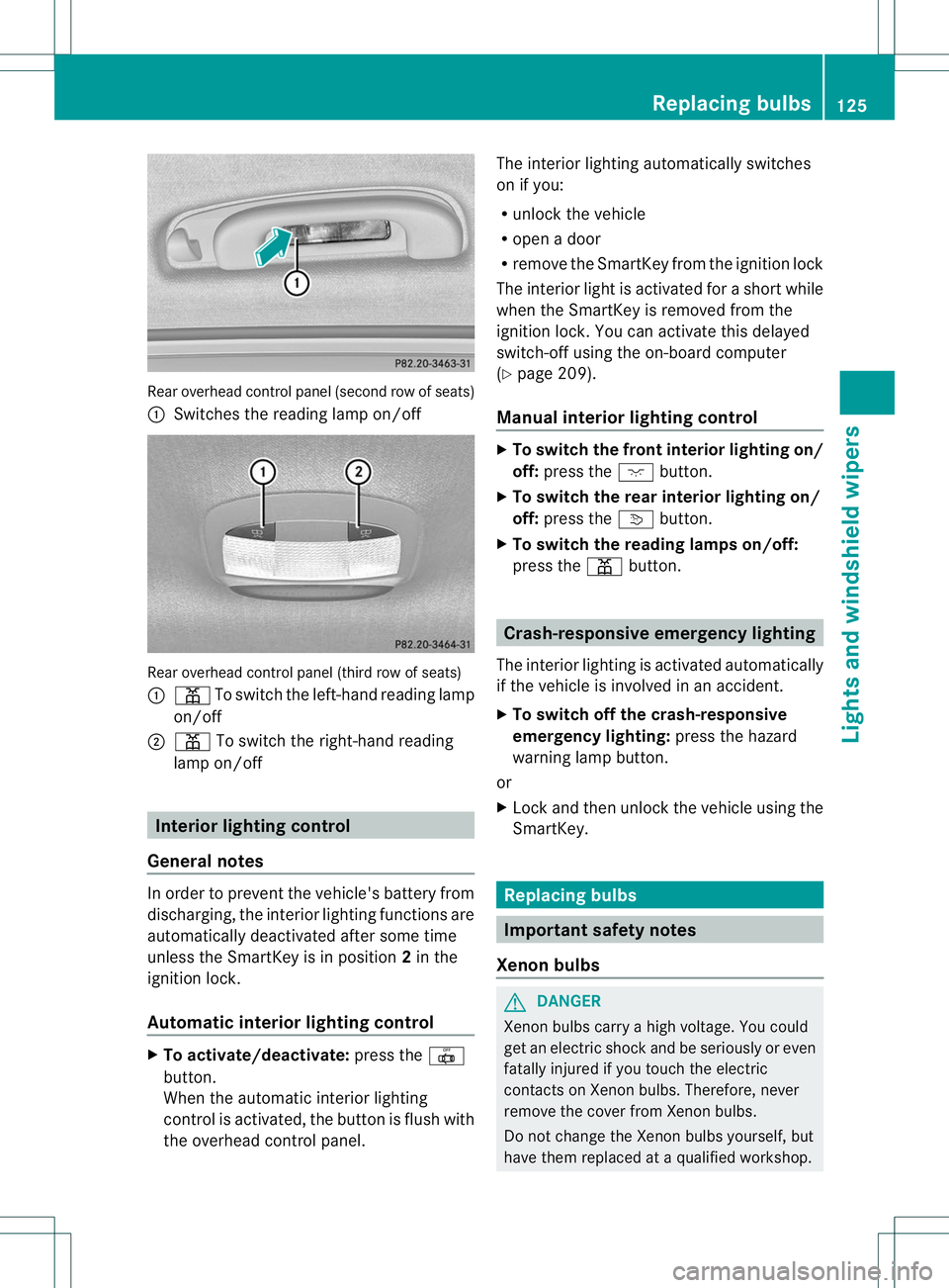 MERCEDES-BENZ R-CLASS FAMILY TOURER 2013  Owners Manual Rear overhead control panel (second row of seats)
:
Switches the reading lamp on/off Rear overhead control panel (third row of seats)
:
p To switch the left-hand reading lamp
on/off
; p To switch the 