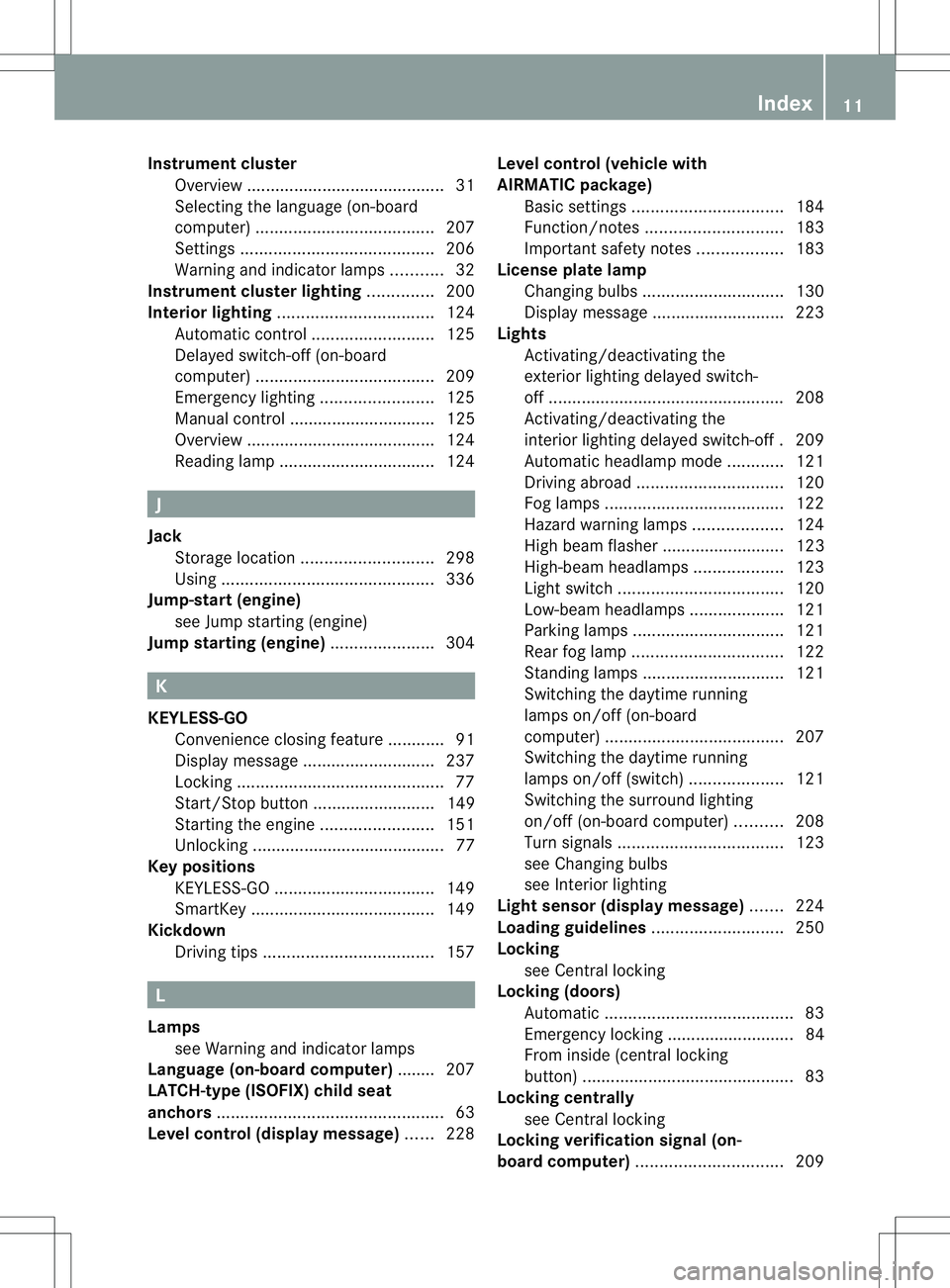 MERCEDES-BENZ R-CLASS FAMILY TOURER 2013 User Guide Instrumen
tcluster
Overview .......................................... 31
Selecting the language (on-board
computer) ...................................... 207
Settings ............................... MERCEDES-BENZ R-CLASS FAMILY TOURER 2013 User Guide Instrumen
tcluster
Overview .......................................... 31
Selecting the language (on-board
computer) ...................................... 207
Settings ...............................