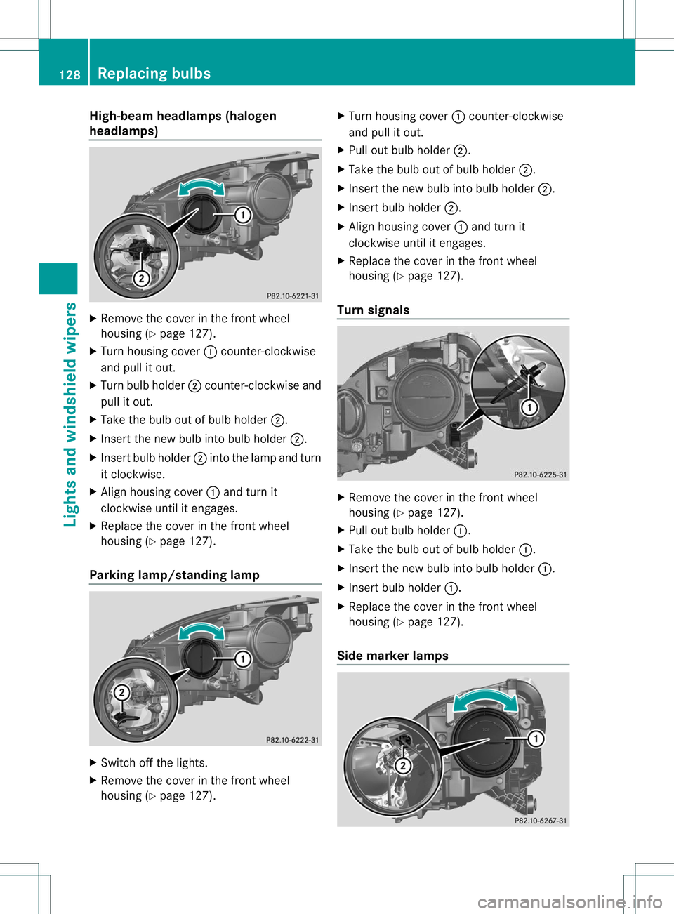 MERCEDES-BENZ R-CLASS FAMILY TOURER 2013  Owners Manual High-beam headlamps (halogen
headlamps)
X
Remove the cover in the front wheel
housing (Y page 127).
X Turn housing cover :counter-clockwise
and pull it out.
X Turn bulb holder ;counter-clockwise and
p