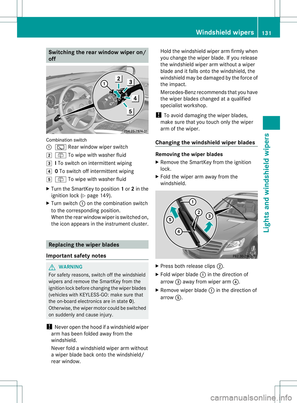 MERCEDES-BENZ R-CLASS FAMILY TOURER 2013  Owners Manual Switching the rear window wiper on/
off
Combination switch
:
è Rear window wiper switch
2 ô To wipe with washer fluid
3 ITo switch on intermittent wiping
4 0To switch off intermittent wiping
5 ô To
