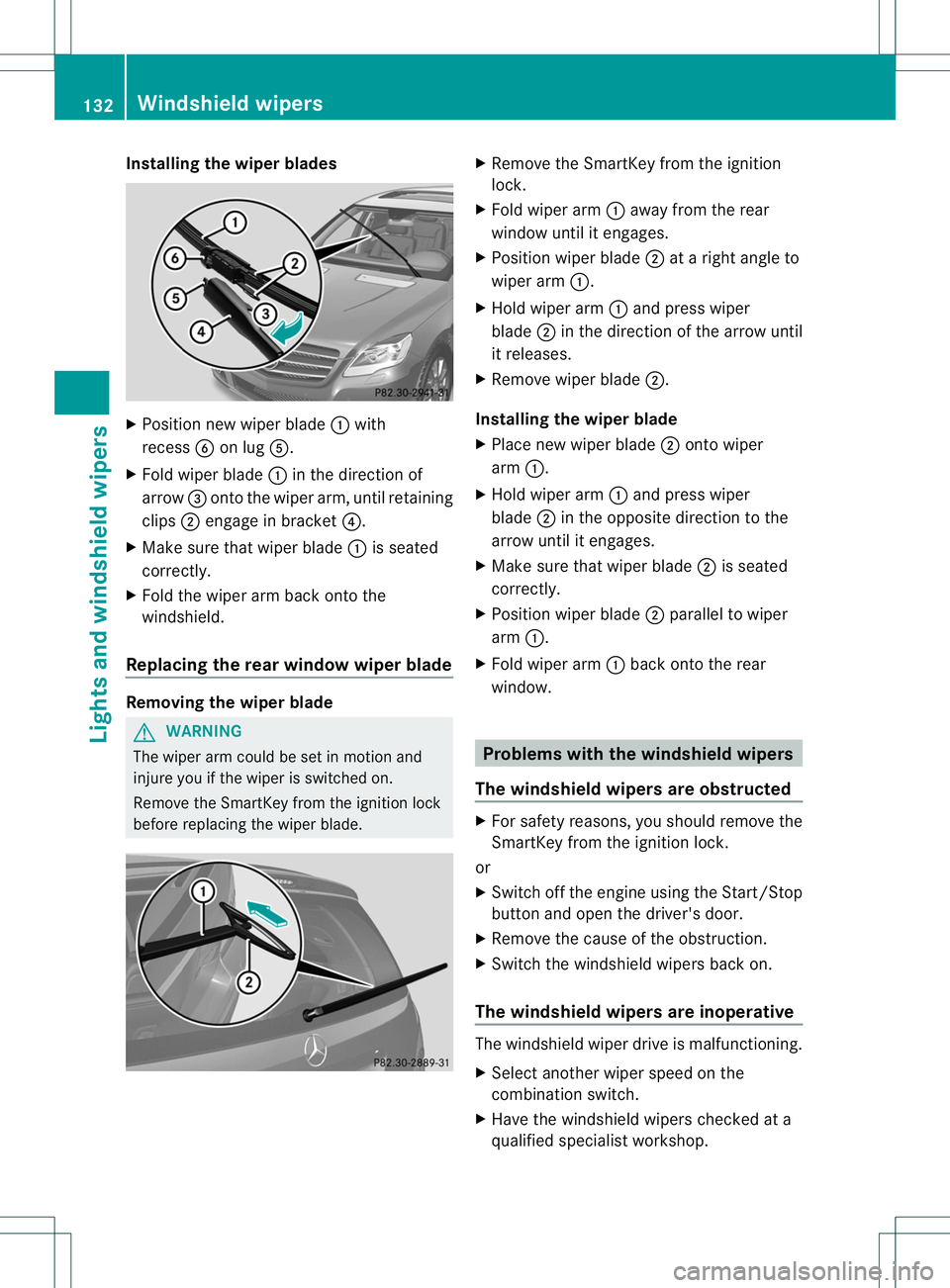 MERCEDES-BENZ R-CLASS FAMILY TOURER 2013  Owners Manual Installing the wiper blades
X
Positio nnew wiper blade :with
recess Bon lug A.
X Fold wiper blade :in the direction of
arrow =onto the wiper arm, until retaining
clips ;engage in bracket ?.
X Make sur