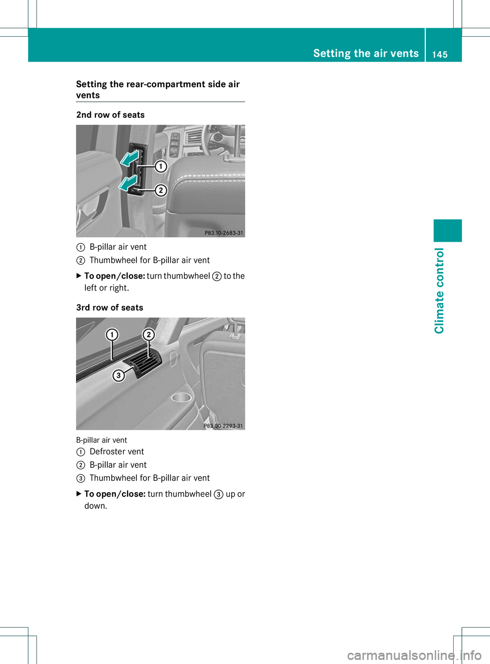 MERCEDES-BENZ R-CLASS FAMILY TOURER 2013 Owners Manual Setting the rear-compartment side air
vents
2nd row of seats
:
B-pillar air vent
; Thumbwheel for B-pillar air vent
X To open/close: turn thumbwheel ;to the
left or right.
3rd row of seats B-pillar ai MERCEDES-BENZ R-CLASS FAMILY TOURER 2013 Owners Manual Setting the rear-compartment side air
vents
2nd row of seats
:
B-pillar air vent
; Thumbwheel for B-pillar air vent
X To open/close: turn thumbwheel ;to the
left or right.
3rd row of seats B-pillar ai