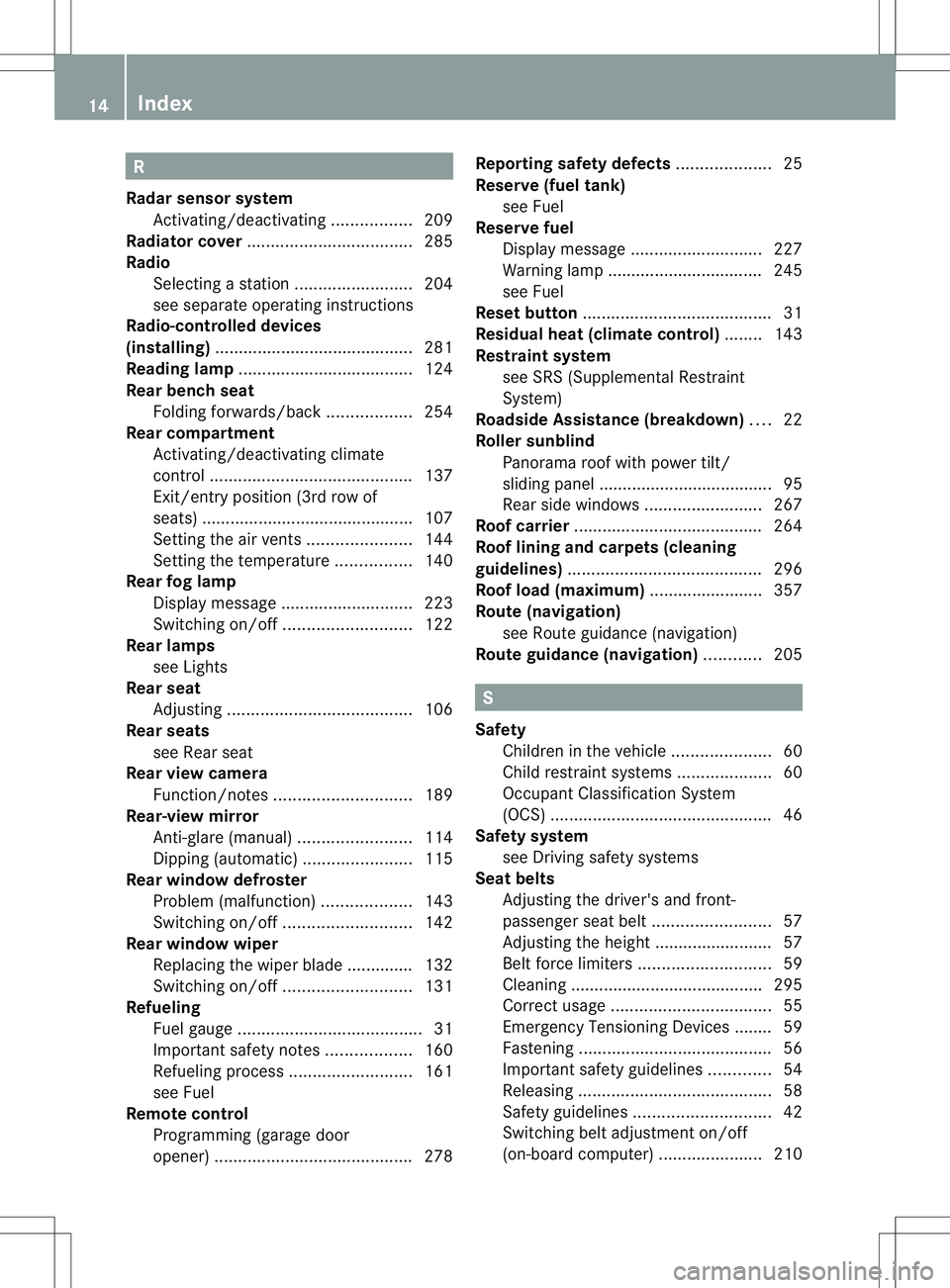 MERCEDES-BENZ R-CLASS FAMILY TOURER 2013  Owners Manual R
Radar sensor system Activating/deactivating .................209
Radiator cover ................................... 285
Radio Selecting astation ......................... 204
see separate operating 