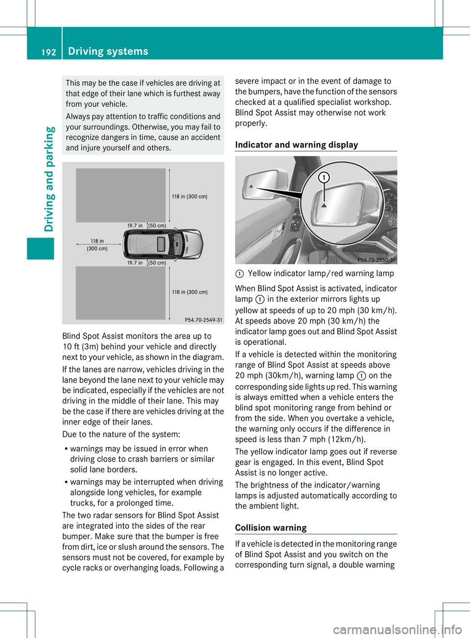 MERCEDES-BENZ R-CLASS FAMILY TOURER 2013  Owners Manual This may be the case if vehicles are driving at
that edge of their lane which is furthest away
from your vehicle.
Always pay attention to traffic conditions and
your surroundings. Otherwise, you may f