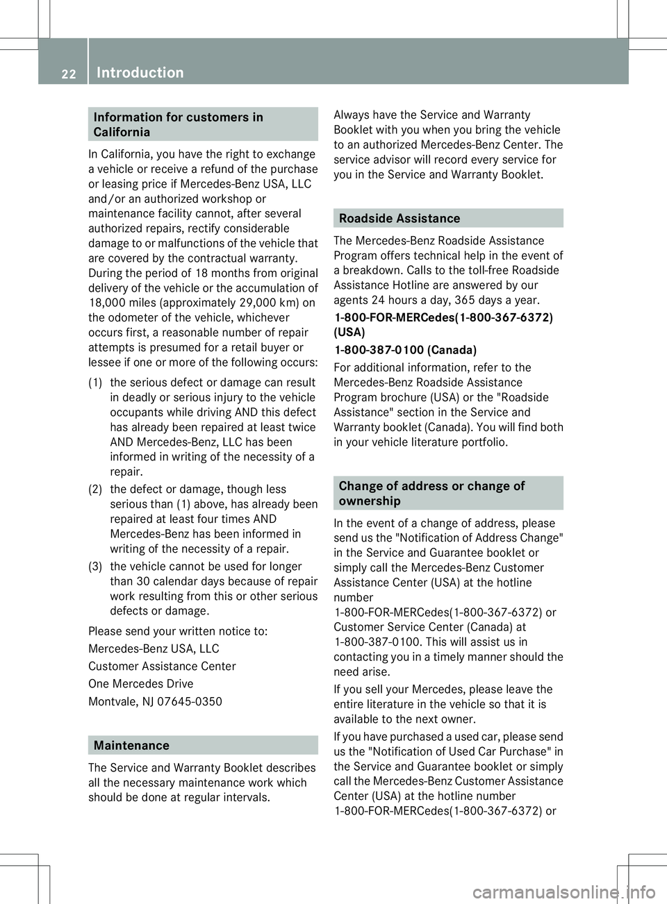 MERCEDES-BENZ R-CLASS FAMILY TOURER 2013 Owners Manual Information for customers in
California
In California, you have the right to exchange
a vehicle or receive a refund of the purchase
or leasing price if Mercedes-Benz USA, LLC
and/o ranauthorized works MERCEDES-BENZ R-CLASS FAMILY TOURER 2013 Owners Manual Information for customers in
California
In California, you have the right to exchange
a vehicle or receive a refund of the purchase
or leasing price if Mercedes-Benz USA, LLC
and/o ranauthorized works
