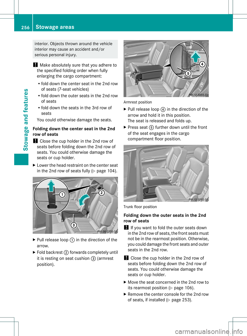 MERCEDES-BENZ R-CLASS FAMILY TOURER 2013 Owners Manual interior. Objects thrown around the vehicle
interior may cause an accident and/or
serious personal injury.
! Make absolutely sure that you adhere to
the specified folding order when fully
enlarging th MERCEDES-BENZ R-CLASS FAMILY TOURER 2013 Owners Manual interior. Objects thrown around the vehicle
interior may cause an accident and/or
serious personal injury.
! Make absolutely sure that you adhere to
the specified folding order when fully
enlarging th