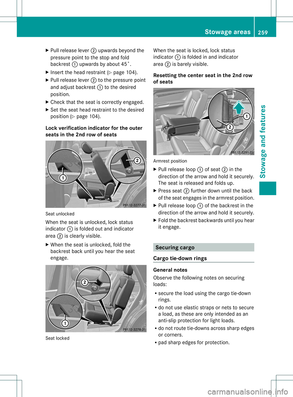 MERCEDES-BENZ R-CLASS FAMILY TOURER 2013  Owners Manual X
Pull release lever ;upwards beyond the
pressure point to the stop and fold
backrest :upwards by about 45˚.
X Inser tthe head restraint (Y page 104).
X Pull release lever ;to the pressure point
and 
