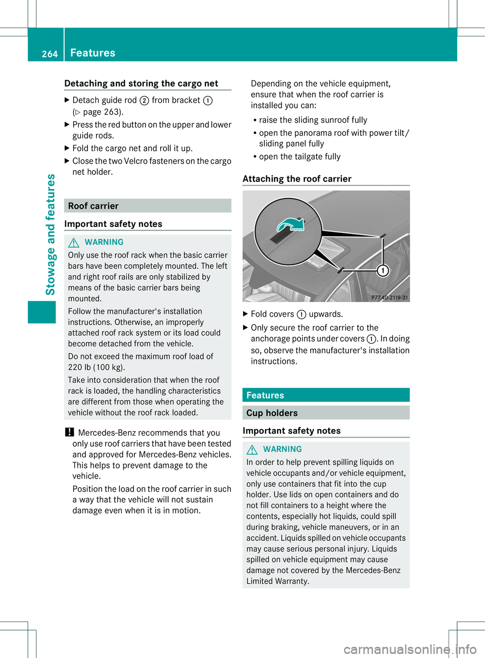 MERCEDES-BENZ R-CLASS FAMILY TOURER 2013  Owners Manual Detaching an
dstoring the cargo net X
Detach guide rod ;from bracket :
(Y page 263).
X Press the red button on the uppe rand lower
guide rods.
X Fold the cargo net and roll it up.
X Close the two Velc