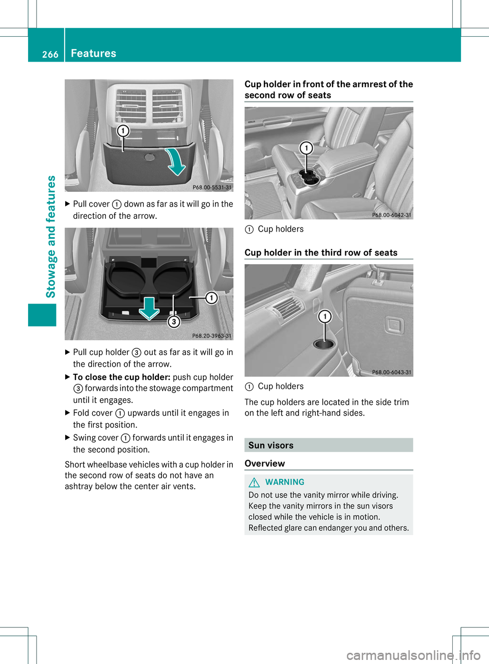 MERCEDES-BENZ R-CLASS FAMILY TOURER 2013  Owners Manual X
Pull cover :down as far as it will go in the
direction of the arrow. X
Pull cup holder =out as far as it will go in
the direction of the arrow.
X To close the cup holder: push cup holder
= forwards 
