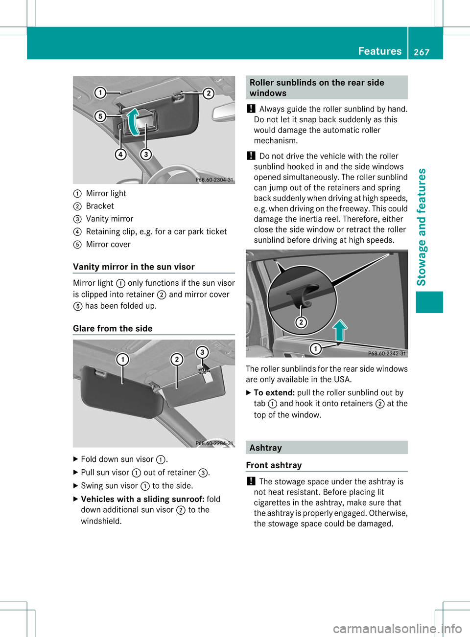 MERCEDES-BENZ R-CLASS FAMILY TOURER 2013  Owners Manual :
Mirror light
; Bracket
= Vanity mirror
? Retaining clip, e.g. for a car park ticket
A Mirror cover
Vanity mirror in the sun visor Mirror light
:only functions if the sun visor
is clipped into retain