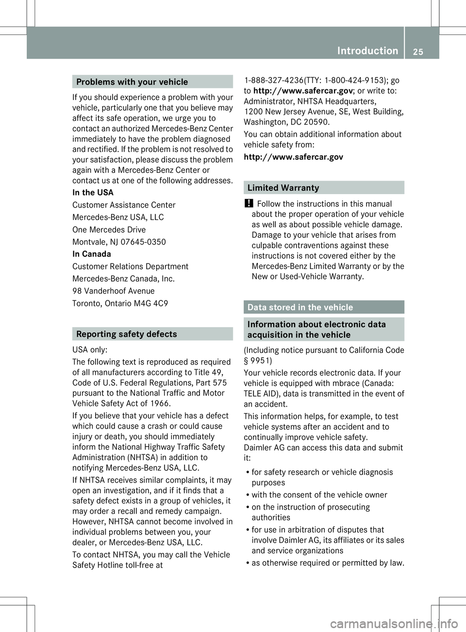 MERCEDES-BENZ R-CLASS FAMILY TOURER 2013 Owners Manual Problems with your vehicle
If you should experience aproble mwith your
vehicle, particularly one that you believe may
affec tits safe operation, we urge you to
contact an authorized Mercedes-Benz Cent MERCEDES-BENZ R-CLASS FAMILY TOURER 2013 Owners Manual Problems with your vehicle
If you should experience aproble mwith your
vehicle, particularly one that you believe may
affec tits safe operation, we urge you to
contact an authorized Mercedes-Benz Cent