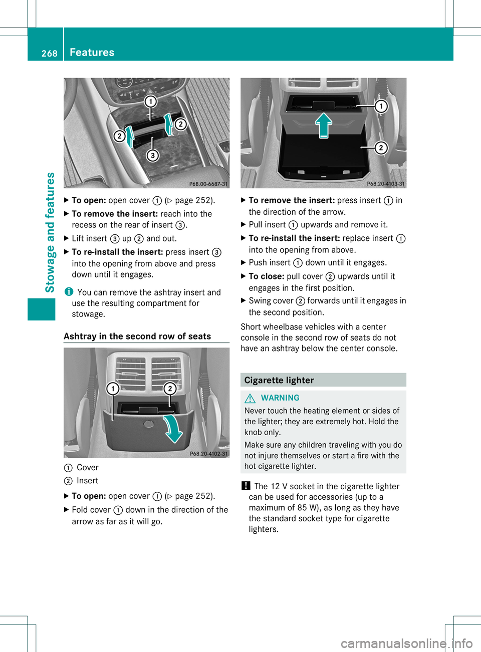 MERCEDES-BENZ R-CLASS FAMILY TOURER 2013 Owners Manual X
To open: open cover :(Ypage 252).
X To remove the insert: reach into the
recess on the rear of insert =.
X Lift insert =up; and out.
X To re-install the insert: press insert=
into the opening from a MERCEDES-BENZ R-CLASS FAMILY TOURER 2013 Owners Manual X
To open: open cover :(Ypage 252).
X To remove the insert: reach into the
recess on the rear of insert =.
X Lift insert =up; and out.
X To re-install the insert: press insert=
into the opening from a