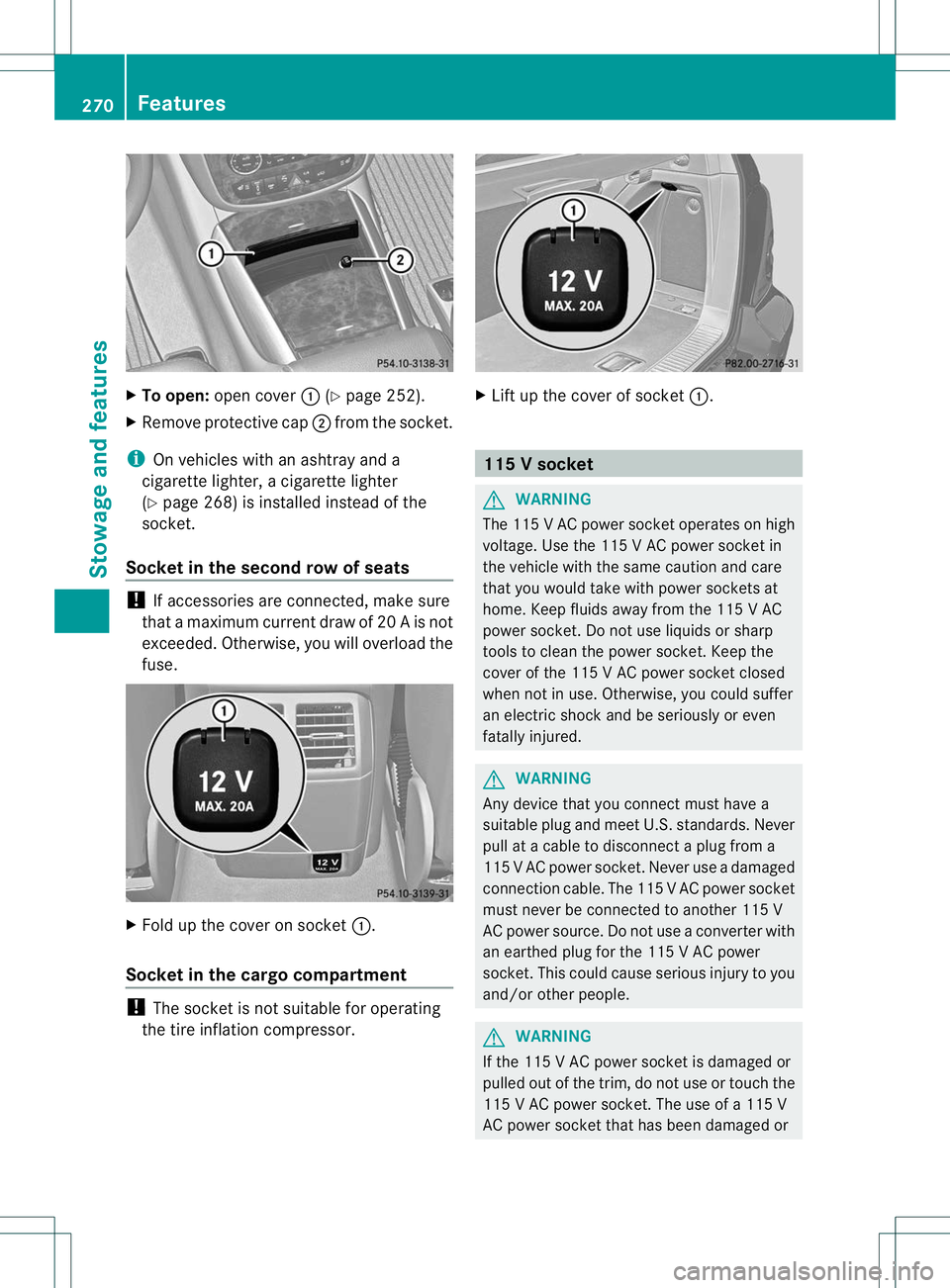 MERCEDES-BENZ R-CLASS FAMILY TOURER 2013 Owners Manual X
To open: open cover :(Ypage 252).
X Remove protective cap ;from the socket.
i On vehicles with an ashtra yand a
cigarette lighter, a cigarette lighter
(Y page 268) is installe dinstead of the
socket MERCEDES-BENZ R-CLASS FAMILY TOURER 2013 Owners Manual X
To open: open cover :(Ypage 252).
X Remove protective cap ;from the socket.
i On vehicles with an ashtra yand a
cigarette lighter, a cigarette lighter
(Y page 268) is installe dinstead of the
socket