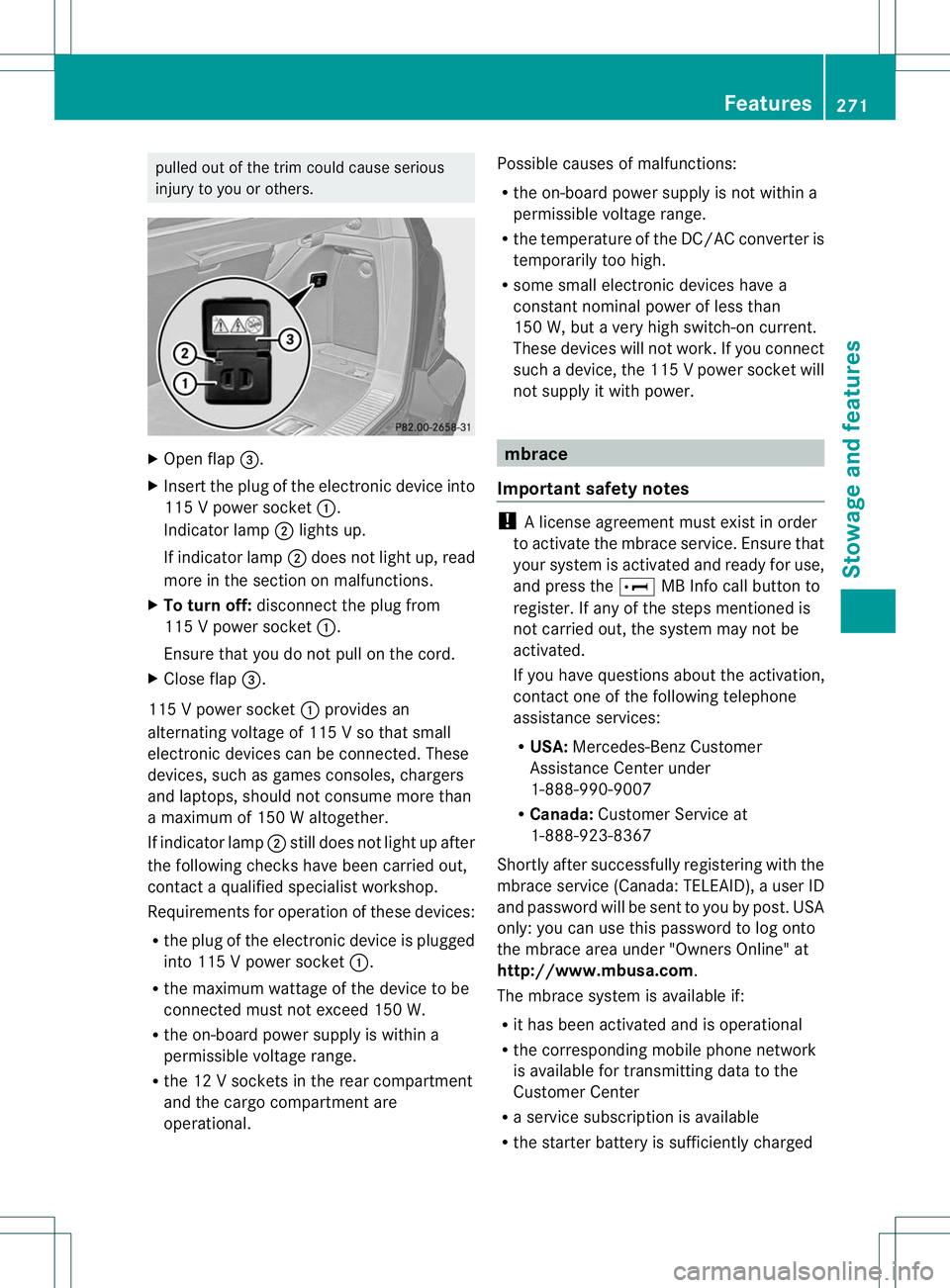 MERCEDES-BENZ R-CLASS FAMILY TOURER 2013 Owners Manual pulled out of the trim could cause serious
injury to you or others.
X
Open flap =.
X Inser tthe plug of the electronic device into
115 V power socket :.
Indicator lamp ;lights up.
If indicator lamp ;d MERCEDES-BENZ R-CLASS FAMILY TOURER 2013 Owners Manual pulled out of the trim could cause serious
injury to you or others.
X
Open flap =.
X Inser tthe plug of the electronic device into
115 V power socket :.
Indicator lamp ;lights up.
If indicator lamp ;d