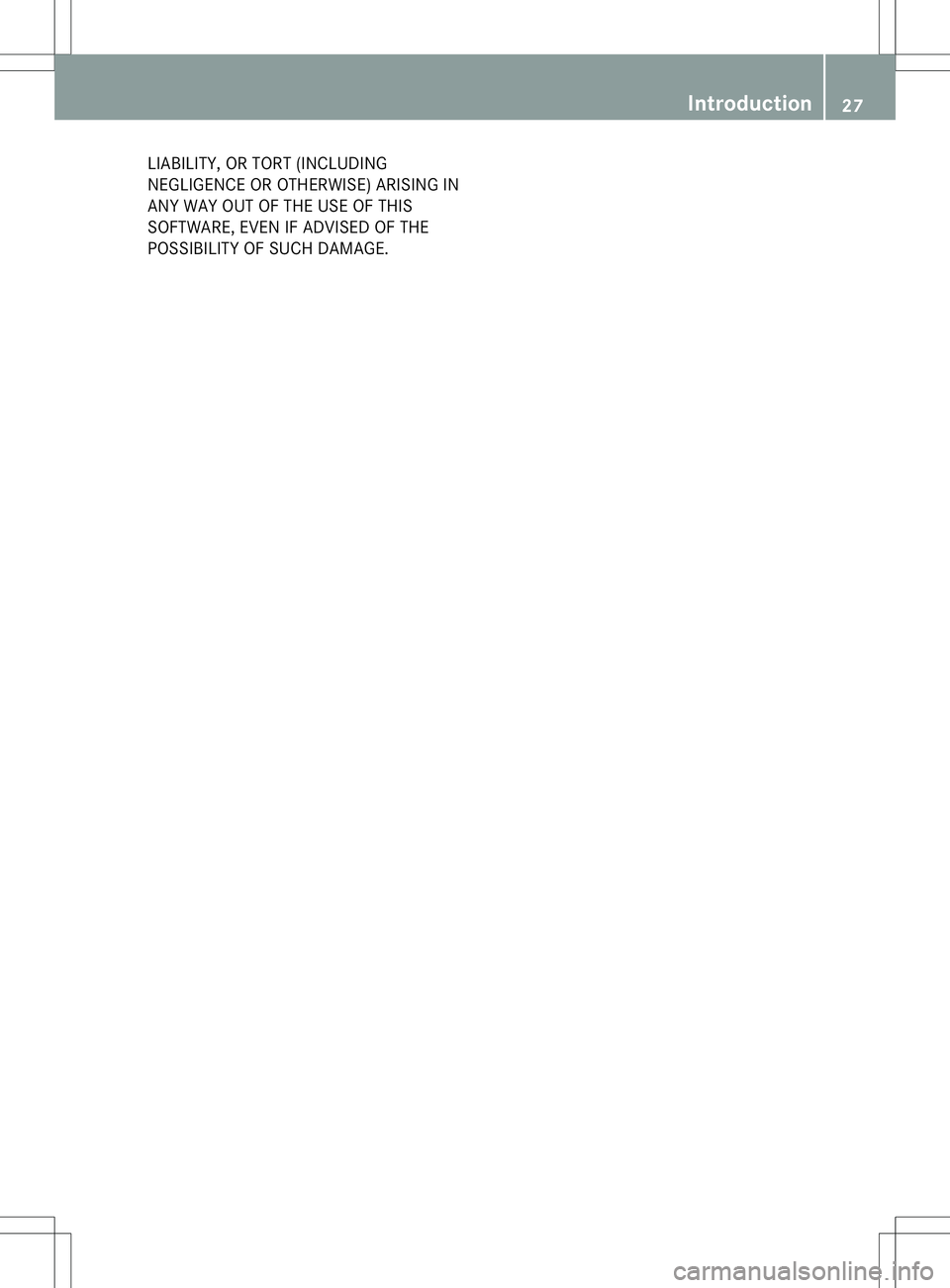 MERCEDES-BENZ R-CLASS FAMILY TOURER 2013 Owners Manual LIABILITY, OR TORT (INCLUDING
NEGLIGENCE OR OTHERWISE) ARISING IN
ANY WAY OUT OF THE USE OF THIS
SOFTWARE, EVEN IF ADVISED OF THE
POSSIBILITY OF SUCH DAMAGE. Introduction
27 Z MERCEDES-BENZ R-CLASS FAMILY TOURER 2013 Owners Manual LIABILITY, OR TORT (INCLUDING
NEGLIGENCE OR OTHERWISE) ARISING IN
ANY WAY OUT OF THE USE OF THIS
SOFTWARE, EVEN IF ADVISED OF THE
POSSIBILITY OF SUCH DAMAGE. Introduction
27 Z
