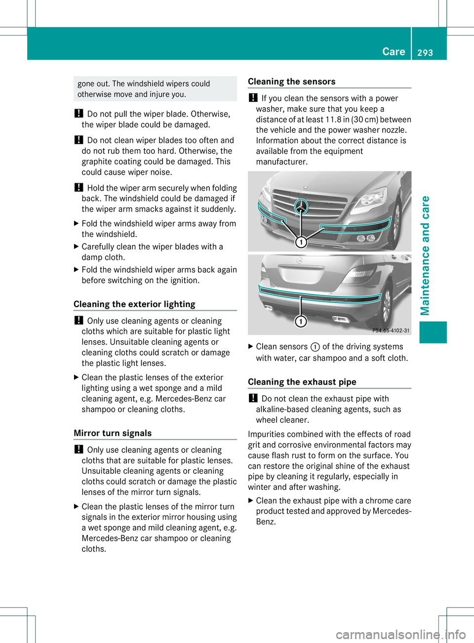 MERCEDES-BENZ R-CLASS FAMILY TOURER 2013 Owners Manual gone out. The windshield wipers could
otherwise move and injure you.
! Do not pull the wiper blade. Otherwise,
the wiper blade could be damaged.
! Do not clean wiper blades too often and
do not rub th MERCEDES-BENZ R-CLASS FAMILY TOURER 2013 Owners Manual gone out. The windshield wipers could
otherwise move and injure you.
! Do not pull the wiper blade. Otherwise,
the wiper blade could be damaged.
! Do not clean wiper blades too often and
do not rub th