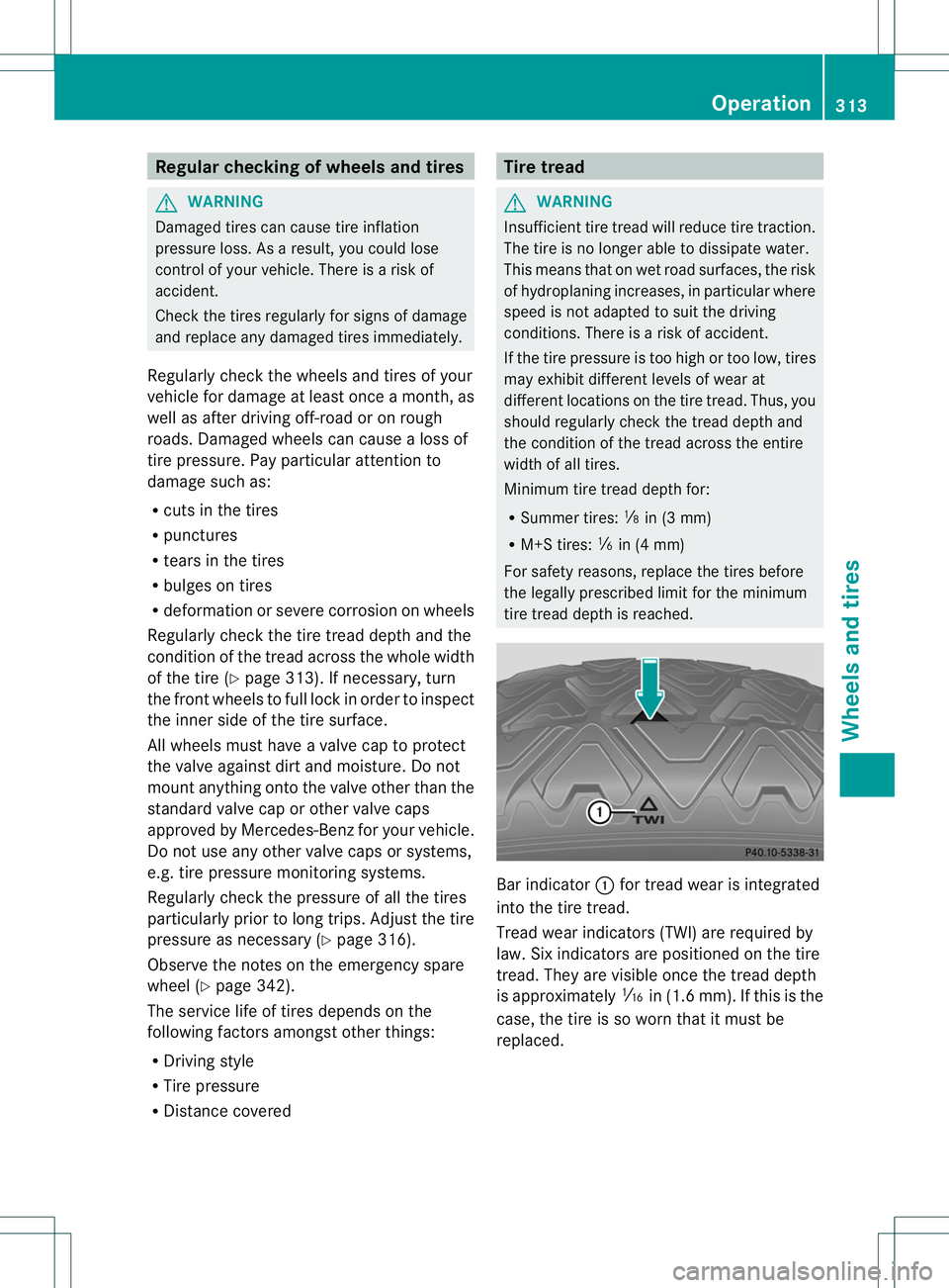MERCEDES-BENZ R-CLASS FAMILY TOURER 2013 Owners Manual Regular checking of wheels and tires
G
WARNING
Damaged tires can cause tire inflation
pressure loss. As a result, you could lose
control of your vehicle. There is a riskof
accident.
Chec kthe tires re MERCEDES-BENZ R-CLASS FAMILY TOURER 2013 Owners Manual Regular checking of wheels and tires
G
WARNING
Damaged tires can cause tire inflation
pressure loss. As a result, you could lose
control of your vehicle. There is a riskof
accident.
Chec kthe tires re