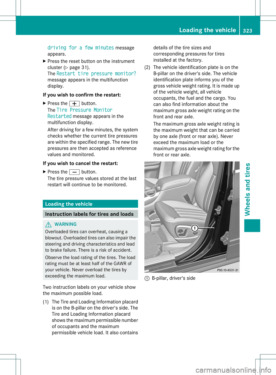 MERCEDES-BENZ R-CLASS FAMILY TOURER 2013 Owners Manual driving for a few minutes message
appears.
X Press the reset button on the instrument
cluster (Y page 31).
The Restart tire pressure monitor? message appears in the multifunction
display.
If you wish MERCEDES-BENZ R-CLASS FAMILY TOURER 2013 Owners Manual driving for a few minutes message
appears.
X Press the reset button on the instrument
cluster (Y page 31).
The Restart tire pressure monitor? message appears in the multifunction
display.
If you wish