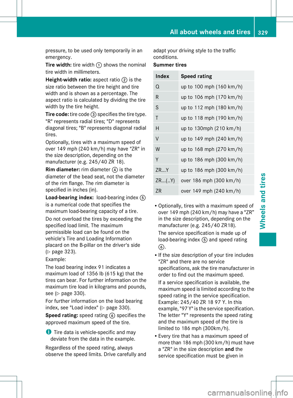 MERCEDES-BENZ R-CLASS FAMILY TOURER 2013 Owners Manual pressure, to be used only temporarily in an
emergency.
Tire width:
tire width:shows the nominal
tire width in millimeters.
Height-width ratio: aspect ratio;is the
size ratio between the tire height an MERCEDES-BENZ R-CLASS FAMILY TOURER 2013 Owners Manual pressure, to be used only temporarily in an
emergency.
Tire width:
tire width:shows the nominal
tire width in millimeters.
Height-width ratio: aspect ratio;is the
size ratio between the tire height an