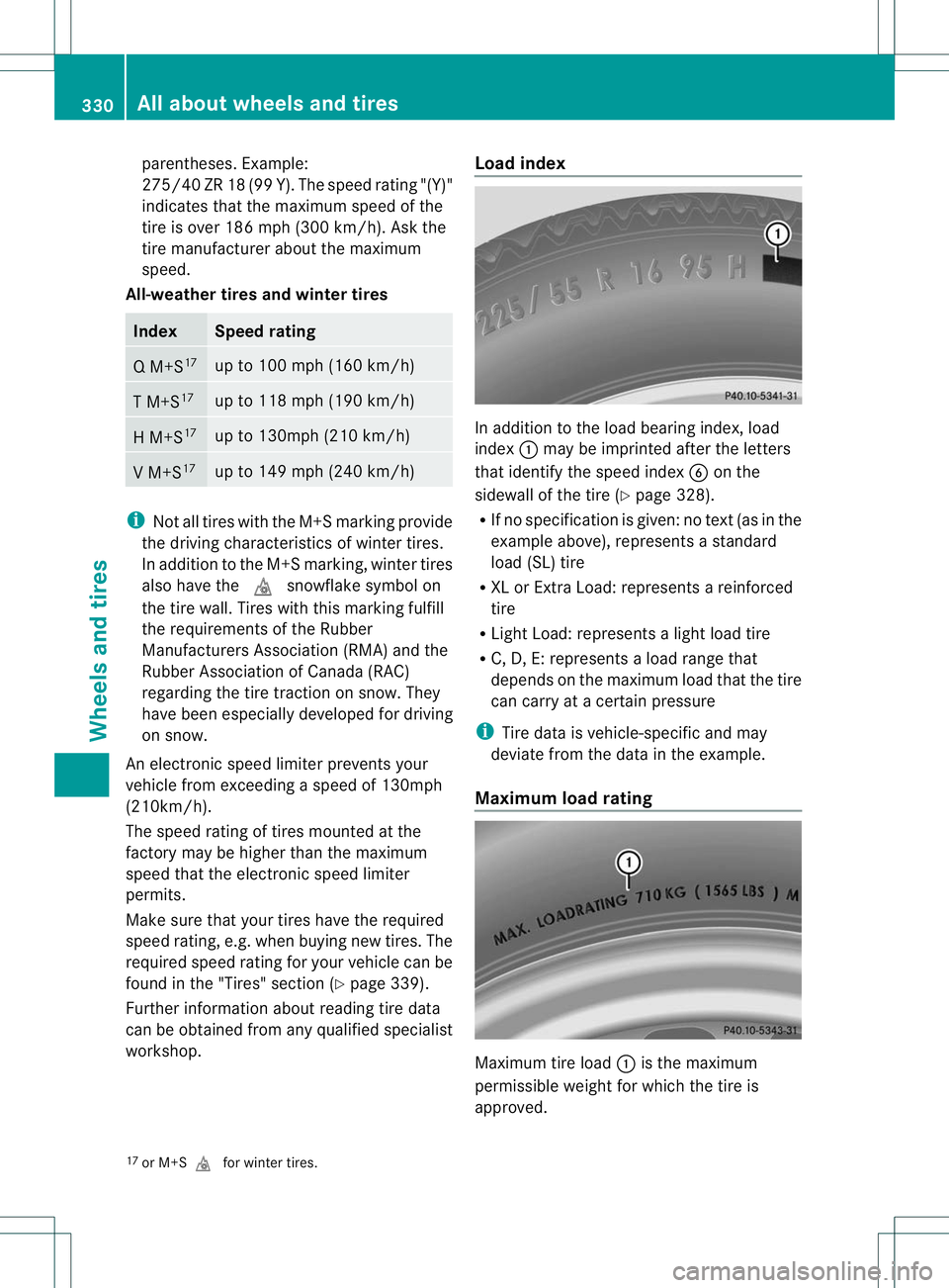 MERCEDES-BENZ R-CLASS FAMILY TOURER 2013 Owners Manual parentheses. Example:
275/40 ZR 18 (99 Y). The speed rating "(Y)"
indicates that the maximum speed of the
tire is over 186 mph (300 km/h). Ask the
tire manufacturer about the maximum
speed.
Al MERCEDES-BENZ R-CLASS FAMILY TOURER 2013 Owners Manual parentheses. Example:
275/40 ZR 18 (99 Y). The speed rating "(Y)"
indicates that the maximum speed of the
tire is over 186 mph (300 km/h). Ask the
tire manufacturer about the maximum
speed.
Al