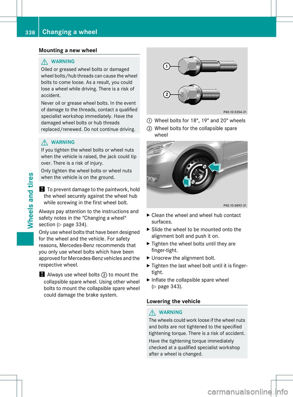 MERCEDES-BENZ R-CLASS FAMILY TOURER 2013 Owners Manual Mounting
anew wheel G
WARNING
Oiled or greased wheel bolts or damaged
wheel bolts/hub threads can cause the wheel
bolts to come loose .As a result, you could
lose a wheel while driving. There is a ris MERCEDES-BENZ R-CLASS FAMILY TOURER 2013 Owners Manual Mounting
anew wheel G
WARNING
Oiled or greased wheel bolts or damaged
wheel bolts/hub threads can cause the wheel
bolts to come loose .As a result, you could
lose a wheel while driving. There is a ris