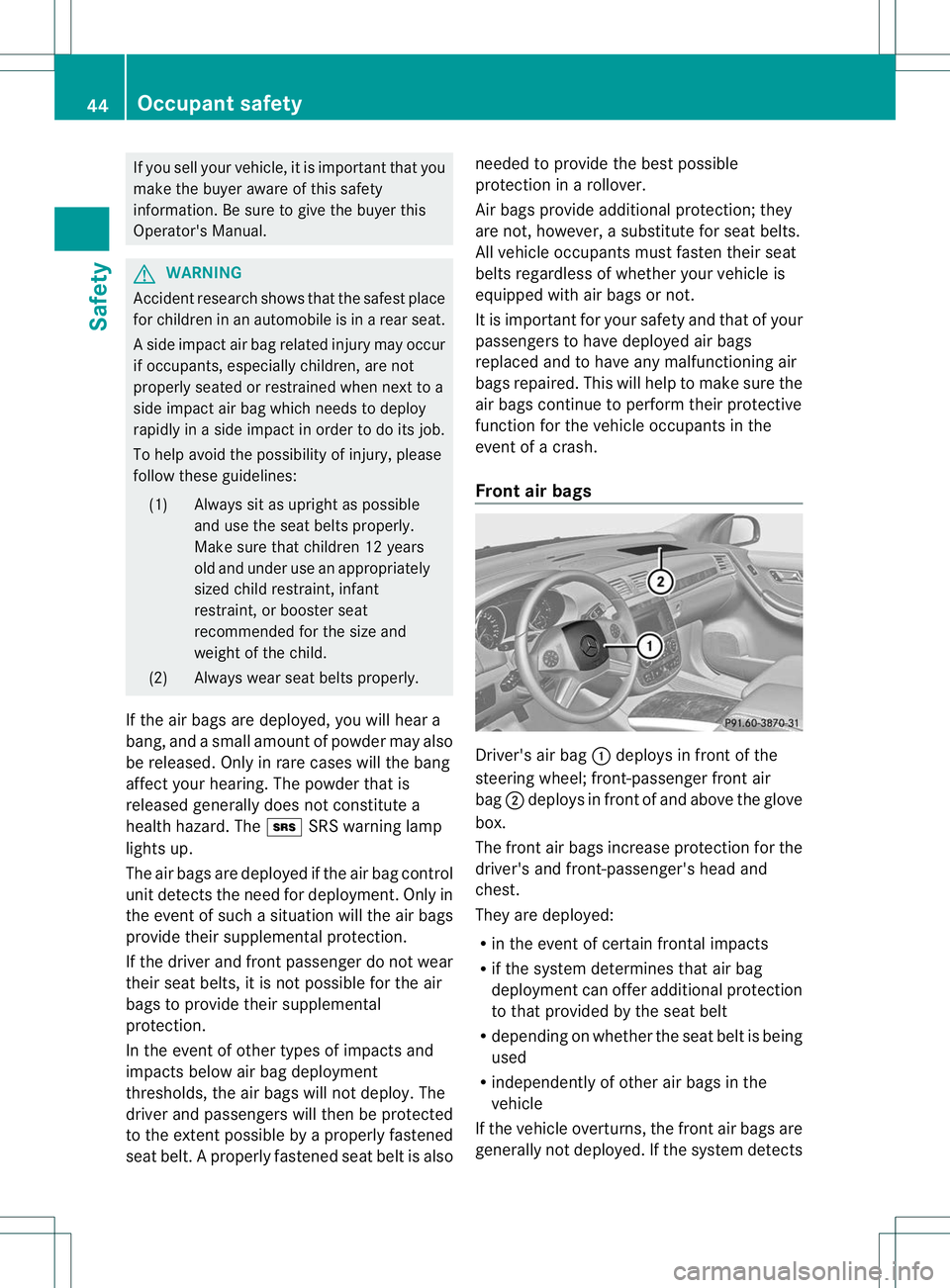 MERCEDES-BENZ R-CLASS FAMILY TOURER 2013 Service Manual If you sell yourv
ehicle, it is important that you
make the buyer aware of this safety
information. Be sure to give the buyer this
Operator's Manual. G
WARNING
Accident research shows that the saf MERCEDES-BENZ R-CLASS FAMILY TOURER 2013 Service Manual If you sell yourv
ehicle, it is important that you
make the buyer aware of this safety
information. Be sure to give the buyer this
Operator's Manual. G
WARNING
Accident research shows that the saf
