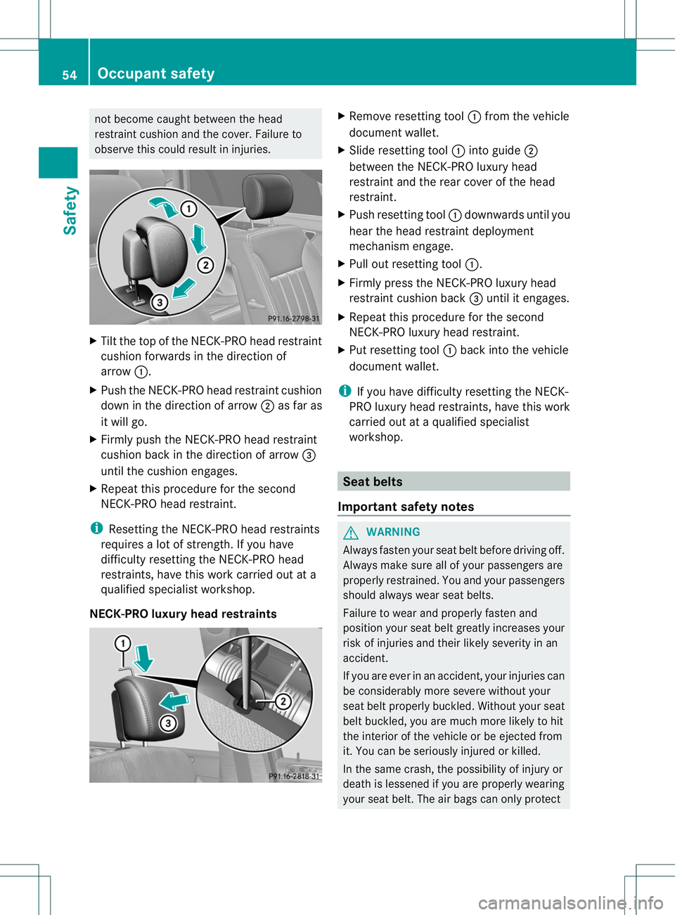 MERCEDES-BENZ R-CLASS FAMILY TOURER 2013 Workshop Manual not become caught between the head
restraint cushion and the cover. Failure to
observe this could resul
tininjuries. X
Tilt the top of the NECK-PRO head restraint
cushion forwards in the direction of
MERCEDES-BENZ R-CLASS FAMILY TOURER 2013 Workshop Manual not become caught between the head
restraint cushion and the cover. Failure to
observe this could resul
tininjuries. X
Tilt the top of the NECK-PRO head restraint
cushion forwards in the direction of