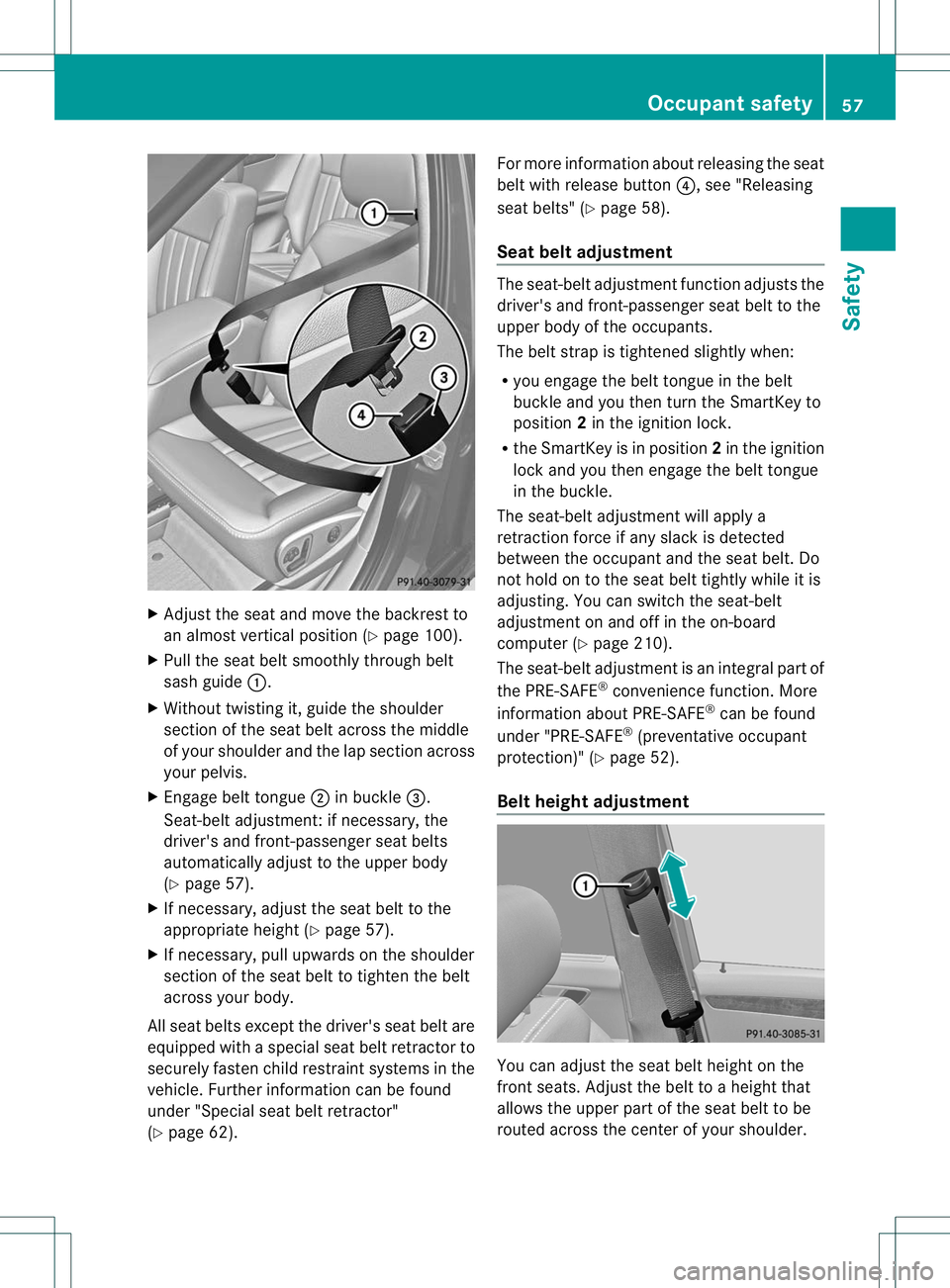MERCEDES-BENZ R-CLASS FAMILY TOURER 2013 Workshop Manual X
Adjust the seat and move the backrest to
an almos tvertical position (Y page 100).
X Pull the seat belt smoothly through belt
sash guide :.
X Without twisting it, guide the shoulder
section of the s MERCEDES-BENZ R-CLASS FAMILY TOURER 2013 Workshop Manual X
Adjust the seat and move the backrest to
an almos tvertical position (Y page 100).
X Pull the seat belt smoothly through belt
sash guide :.
X Without twisting it, guide the shoulder
section of the s
