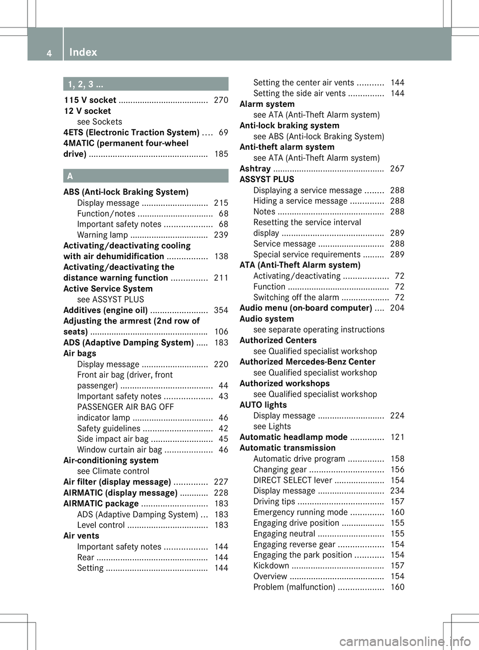 MERCEDES-BENZ R-CLASS FAMILY TOURER 2013 Owners Manual 1, 2, 3 ...
115 Vsocket ...................................... 270
12 Vsocket
see Sockets
4ETS (Electronic Traction System) ....69
4MATIC (permanent four-wheel
drive) ................................. MERCEDES-BENZ R-CLASS FAMILY TOURER 2013 Owners Manual 1, 2, 3 ...
115 Vsocket ...................................... 270
12 Vsocket
see Sockets
4ETS (Electronic Traction System) ....69
4MATIC (permanent four-wheel
drive) .................................