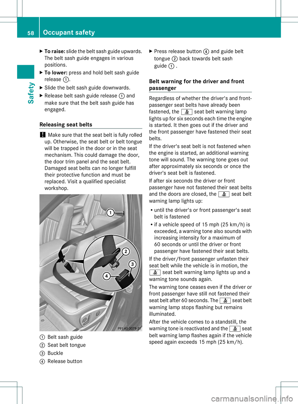 MERCEDES-BENZ R-CLASS FAMILY TOURER 2013 Repair Manual X
To raise: slide the belt sash guide upwards.
The belt sash guide engages in various
positions.
X To lower: press and hold belt sash guide
release :.
X Slide the belt sash guide downwards.
X Release MERCEDES-BENZ R-CLASS FAMILY TOURER 2013 Repair Manual X
To raise: slide the belt sash guide upwards.
The belt sash guide engages in various
positions.
X To lower: press and hold belt sash guide
release :.
X Slide the belt sash guide downwards.
X Release
