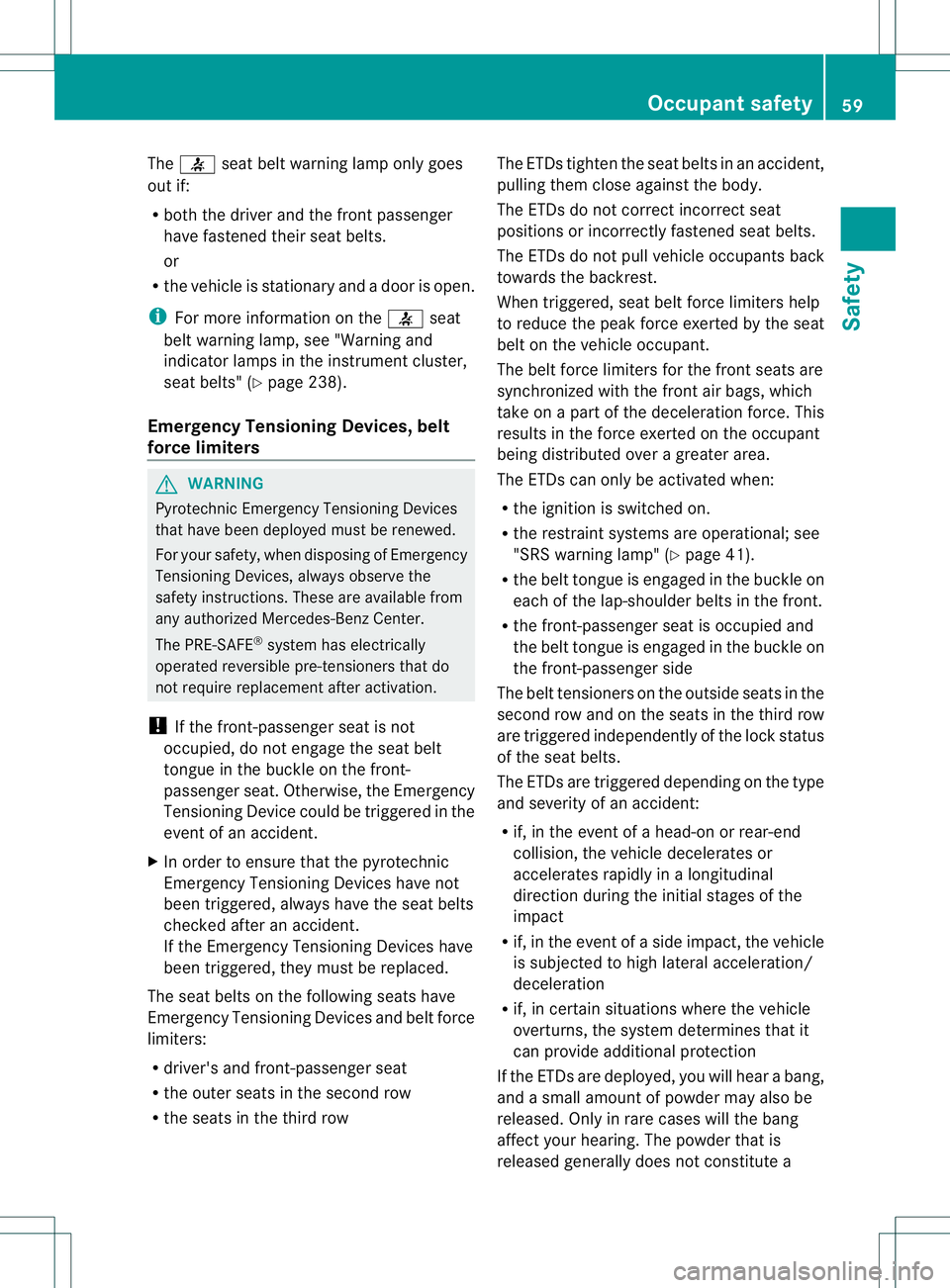 MERCEDES-BENZ R-CLASS FAMILY TOURER 2013 Repair Manual The
7 seat belt warning lamp only goes
out if:
R both the driver and the frontp assenger
have fastened their seat belts.
or
R the vehicle is stationary and a door is open.
i For more information on th MERCEDES-BENZ R-CLASS FAMILY TOURER 2013 Repair Manual The
7 seat belt warning lamp only goes
out if:
R both the driver and the frontp assenger
have fastened their seat belts.
or
R the vehicle is stationary and a door is open.
i For more information on th