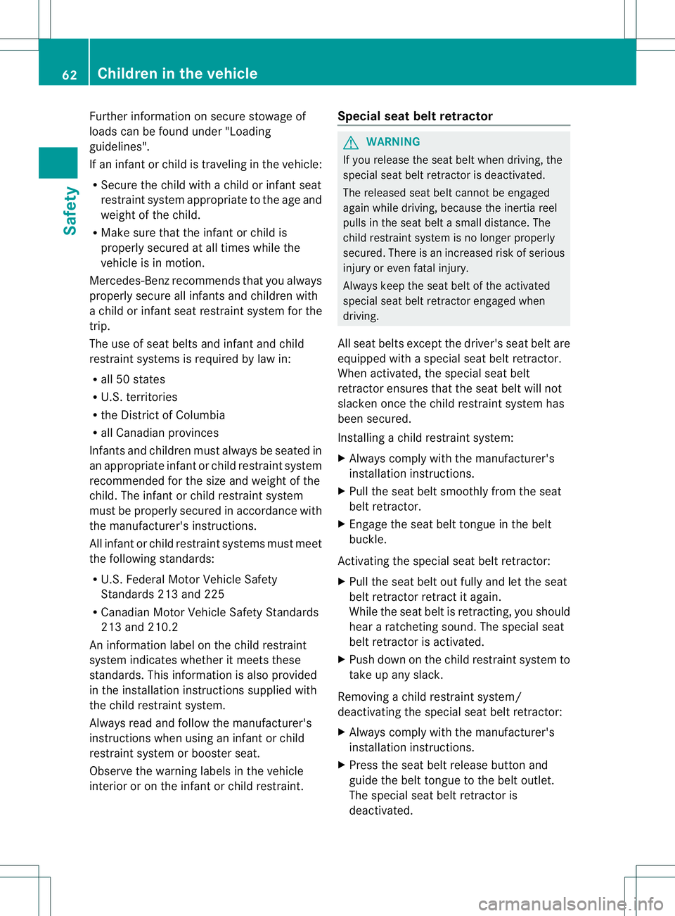MERCEDES-BENZ R-CLASS FAMILY TOURER 2013 Repair Manual Further information on secure stowage of
loads can be found under "Loading
guidelines".
If an infant or child is traveling in the vehicle:
R
Secure the child with a child or infant seat
restra MERCEDES-BENZ R-CLASS FAMILY TOURER 2013 Repair Manual Further information on secure stowage of
loads can be found under "Loading
guidelines".
If an infant or child is traveling in the vehicle:
R
Secure the child with a child or infant seat
restra
