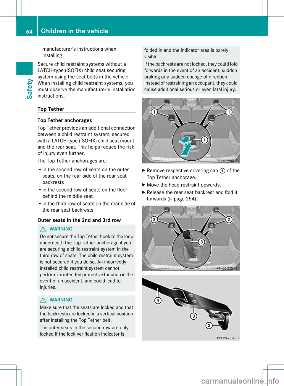 MERCEDES-BENZ R-CLASS FAMILY TOURER 2013 Repair Manual manufacturer's instructions when
installing.
Secure child restraint systems withou ta
LATCH-type (ISOFIX) child seat securing
system using the seat belts in the vehicle.
When installing child rest MERCEDES-BENZ R-CLASS FAMILY TOURER 2013 Repair Manual manufacturer's instructions when
installing.
Secure child restraint systems withou ta
LATCH-type (ISOFIX) child seat securing
system using the seat belts in the vehicle.
When installing child rest