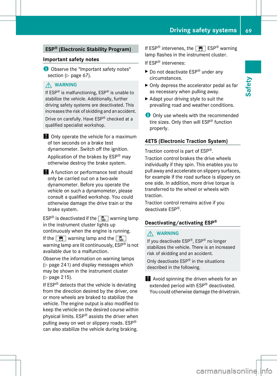 MERCEDES-BENZ R-CLASS FAMILY TOURER 2013 Manual PDF ESP
®
(Electronic Stability Program)
Important safety notes i
Observe the "Important safety notes"
sectio n(Ypage 67). G
WARNING
If ESP ®
is malfunctioning, ESP ®
is unable to
stabilize the MERCEDES-BENZ R-CLASS FAMILY TOURER 2013 Manual PDF ESP
®
(Electronic Stability Program)
Important safety notes i
Observe the "Important safety notes"
sectio n(Ypage 67). G
WARNING
If ESP ®
is malfunctioning, ESP ®
is unable to
stabilize the