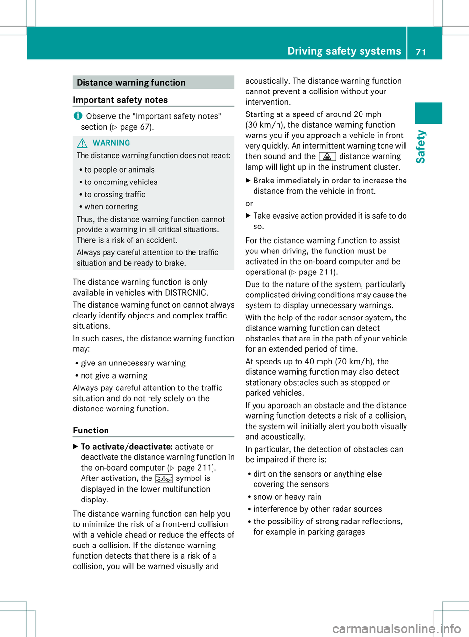 MERCEDES-BENZ R-CLASS FAMILY TOURER 2013  Owners Manual Distance warning function
Important safety notes i
Observe the "Important safety notes"
section (Y page 67). G
WARNING
The distance warning function does no treact:
R to people or animals
R to