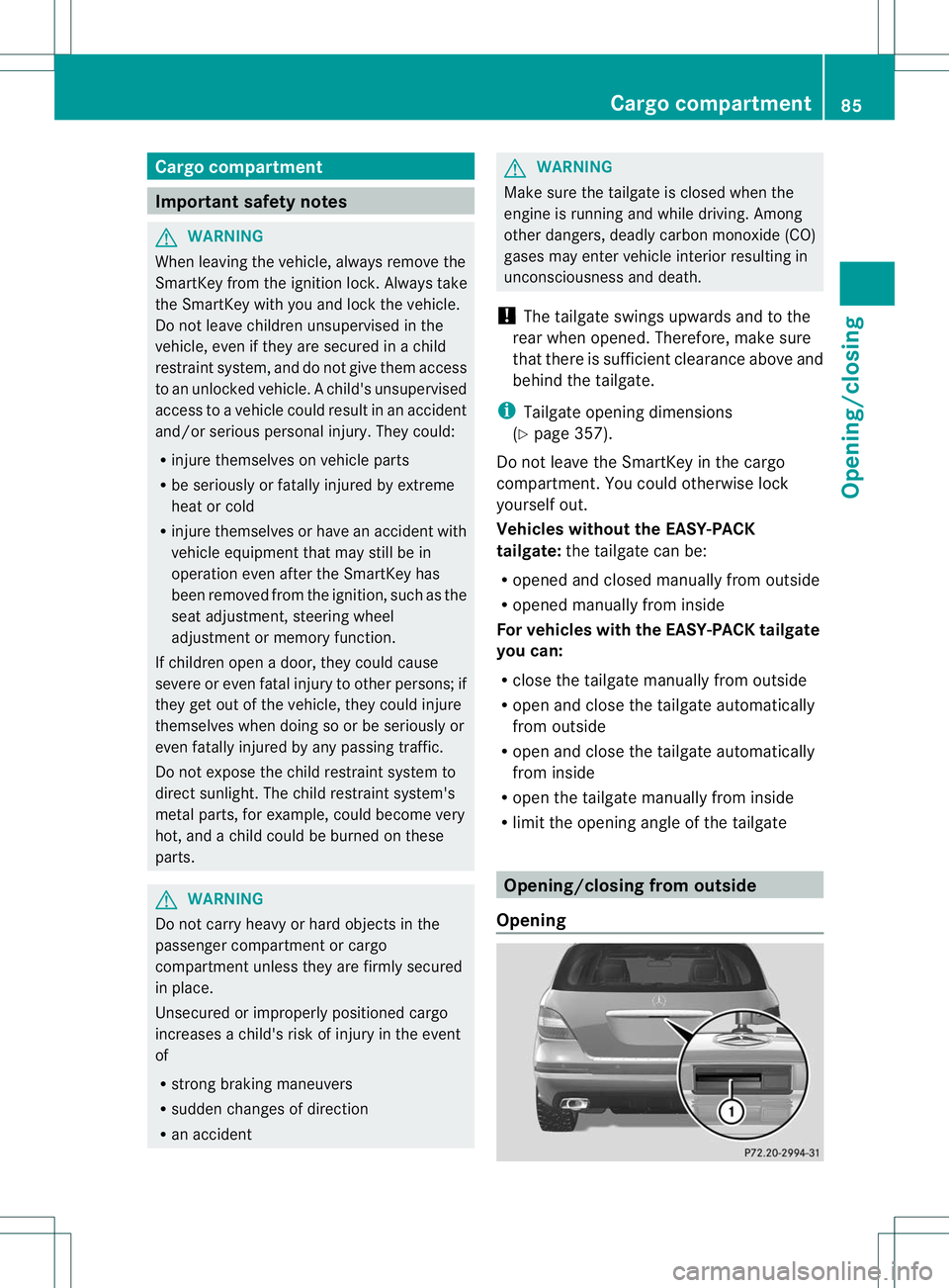 MERCEDES-BENZ R-CLASS FAMILY TOURER 2013 Manual Online Cargo compartment
Important safety notes
G
WARNING
When leaving the vehicle, always remove the
SmartKey from the ignition lock. Always take
the SmartKey with you and loc kthe vehicle.
Do not leave chi MERCEDES-BENZ R-CLASS FAMILY TOURER 2013 Manual Online Cargo compartment
Important safety notes
G
WARNING
When leaving the vehicle, always remove the
SmartKey from the ignition lock. Always take
the SmartKey with you and loc kthe vehicle.
Do not leave chi