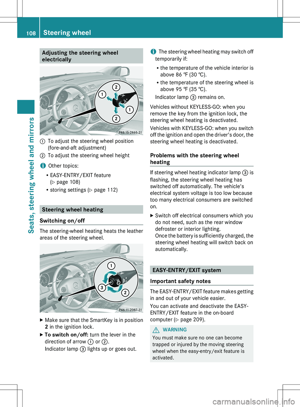 MERCEDES-BENZ R-CLASS FAMILY TOURER 2012 Owners Manual Adjusting the steering wheel
electrically:To adjust the steering wheel position
(fore-and-aft adjustment);To adjust the steering wheel height
i Other topics:
R EASY-ENTRY/EXIT feature
( Y page 108)
R MERCEDES-BENZ R-CLASS FAMILY TOURER 2012 Owners Manual Adjusting the steering wheel
electrically:To adjust the steering wheel position
(fore-and-aft adjustment);To adjust the steering wheel height
i Other topics:
R EASY-ENTRY/EXIT feature
( Y page 108)
R