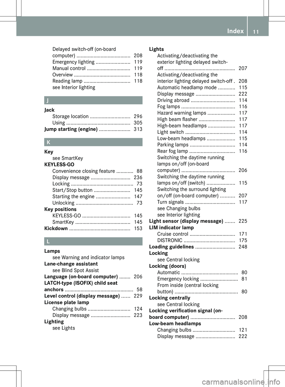 MERCEDES-BENZ R-CLASS FAMILY TOURER 2012  Owners Manual Delayed switch-off (on-board
computer)  ...................................... 208
Emergency lighting  ........................119
Manual control ............................... 119
Overview  ........